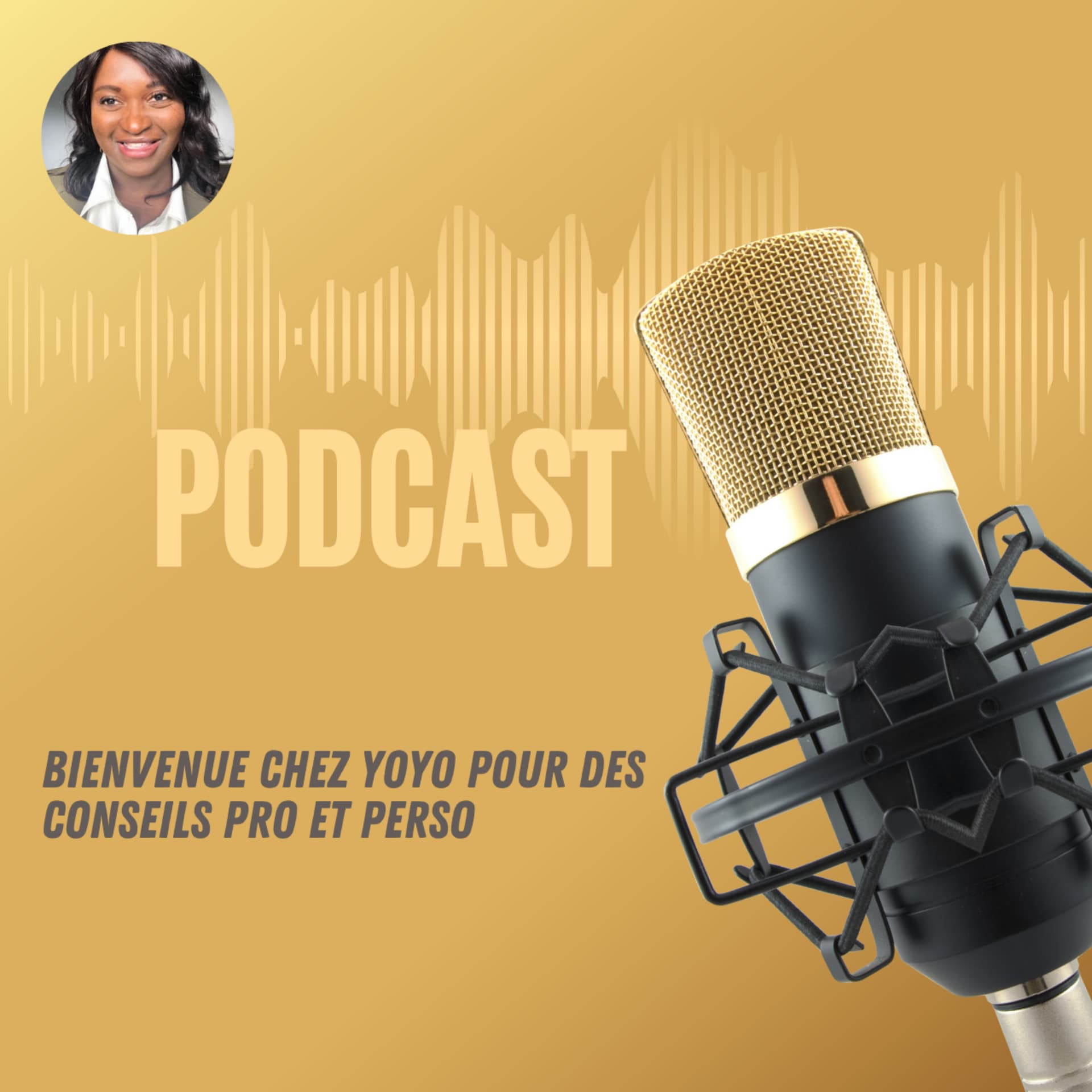 BIENVENUE CHEZ YOYO pour des conseils pro et perso - Podcast