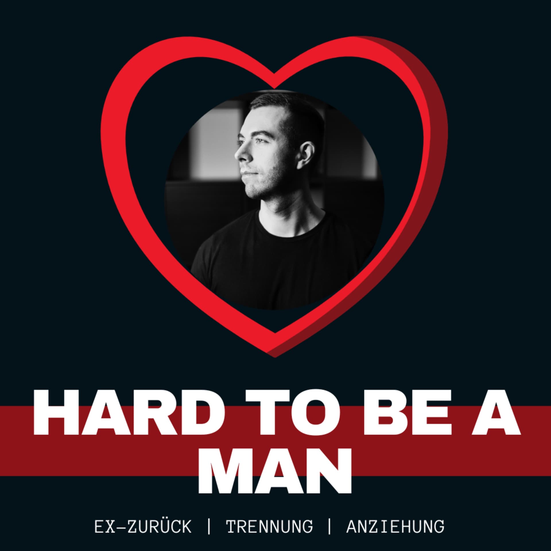 Hard to be a Man - Beziehungen / Anziehung / Ex-Zurück - Podcast