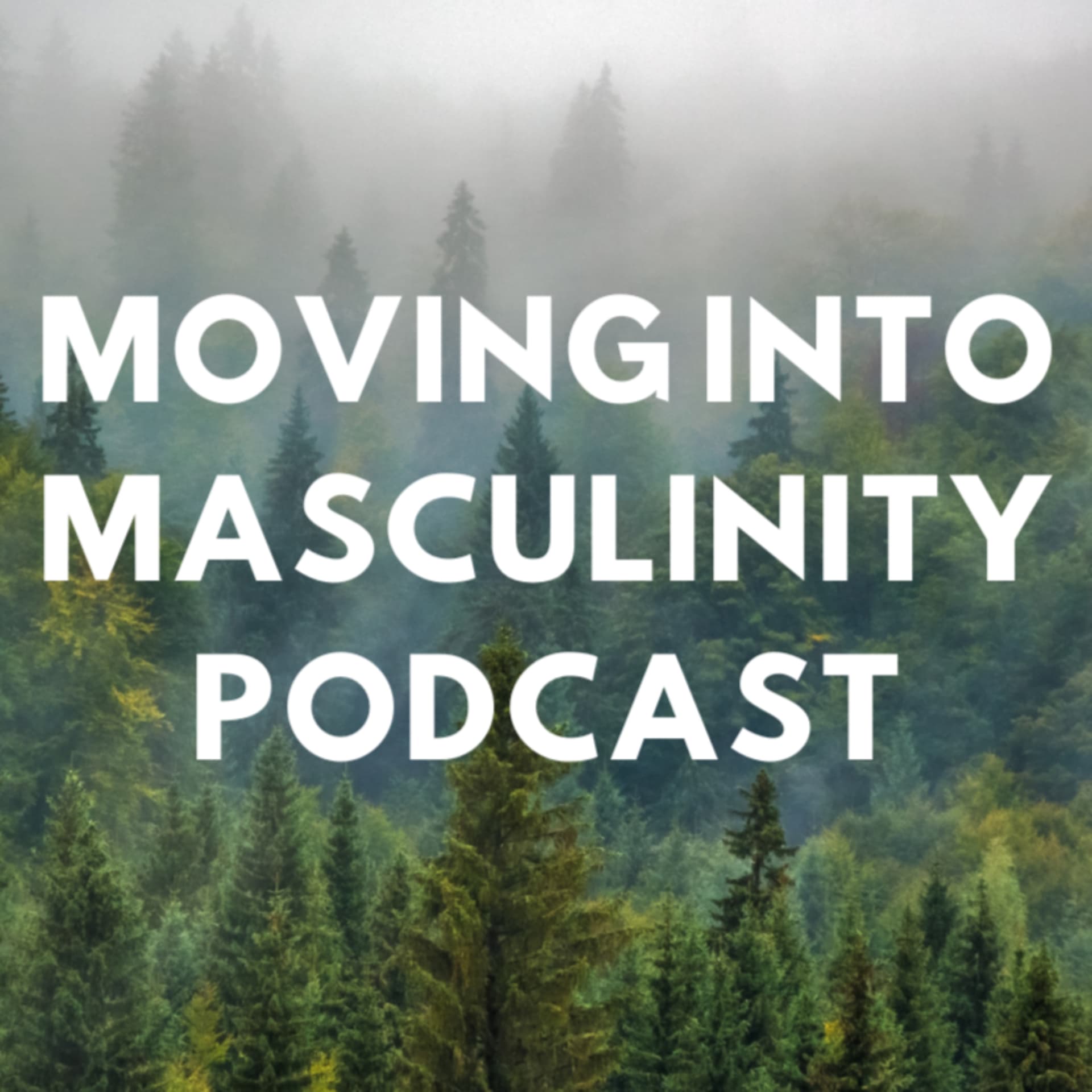 Moving into Masculinity - Podcasts
