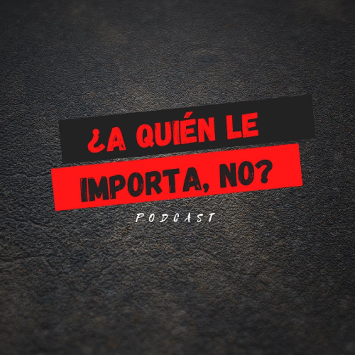 ¿A quién le importa, no? - Podcasts
