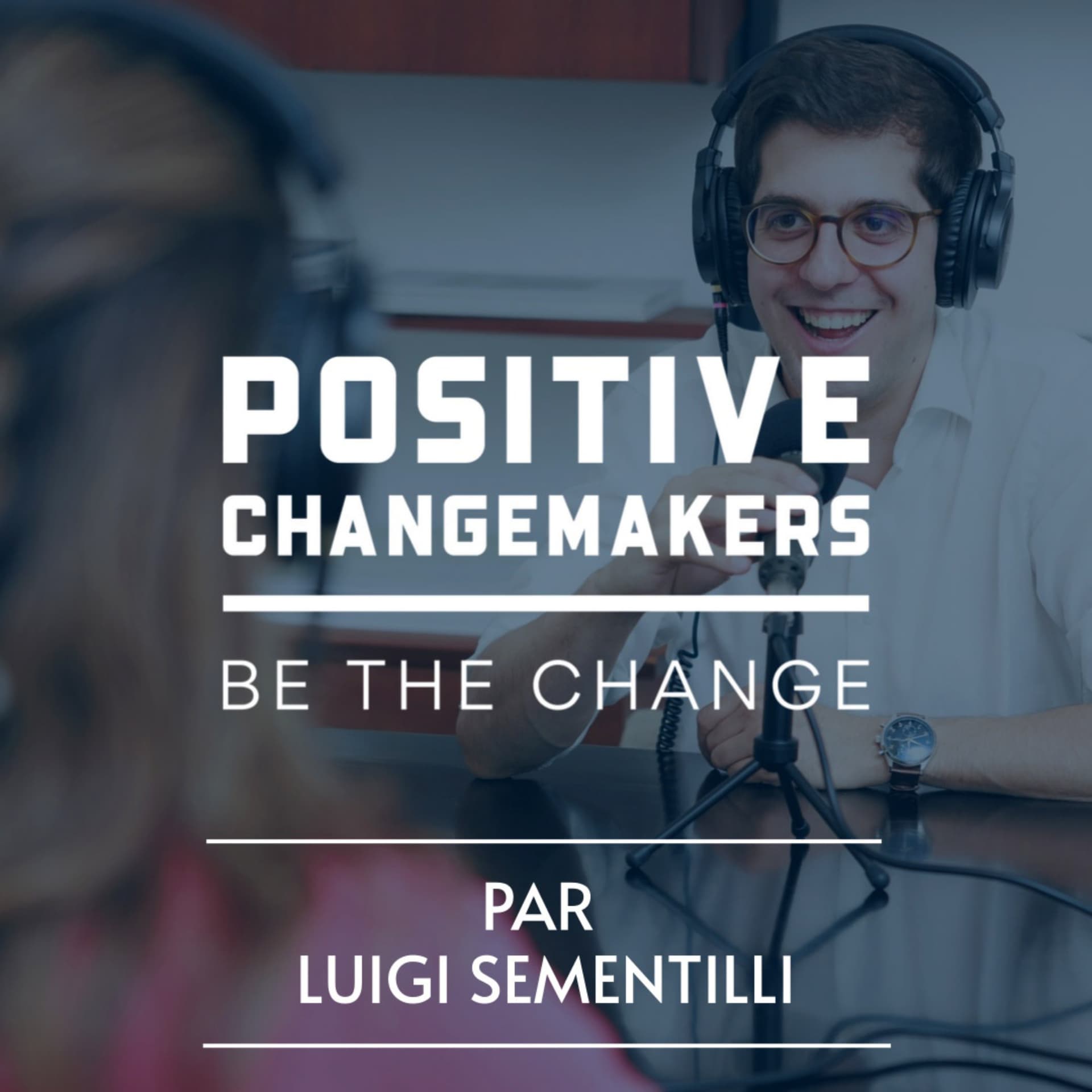 Positive Changemakers - Le Podcast - Podcasts