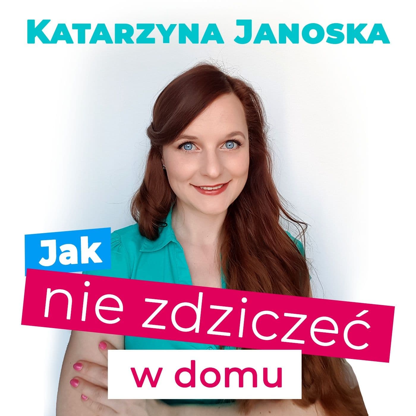 Jak nie zdziczeć w domu - Podcasty