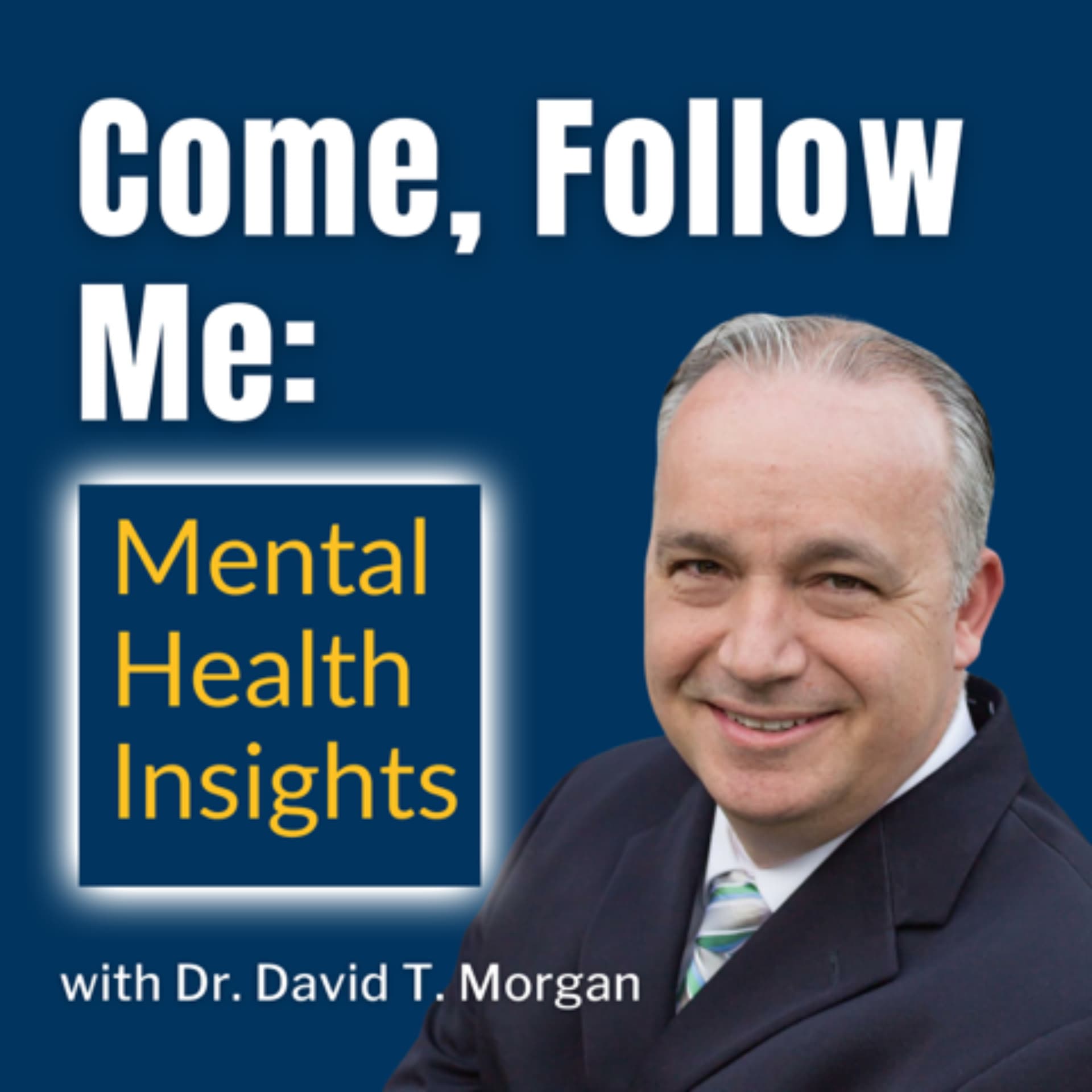 Come Follow Me: Mental Health Insights with Dr. David T. Morgan - Podcasts
