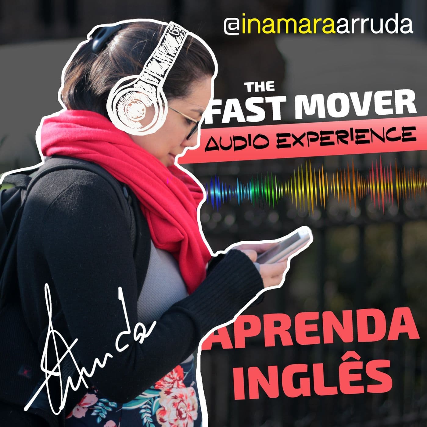 Aprenda Inglês com Inamara Arruda - The Fast Mover Audio Experience - Podcasts