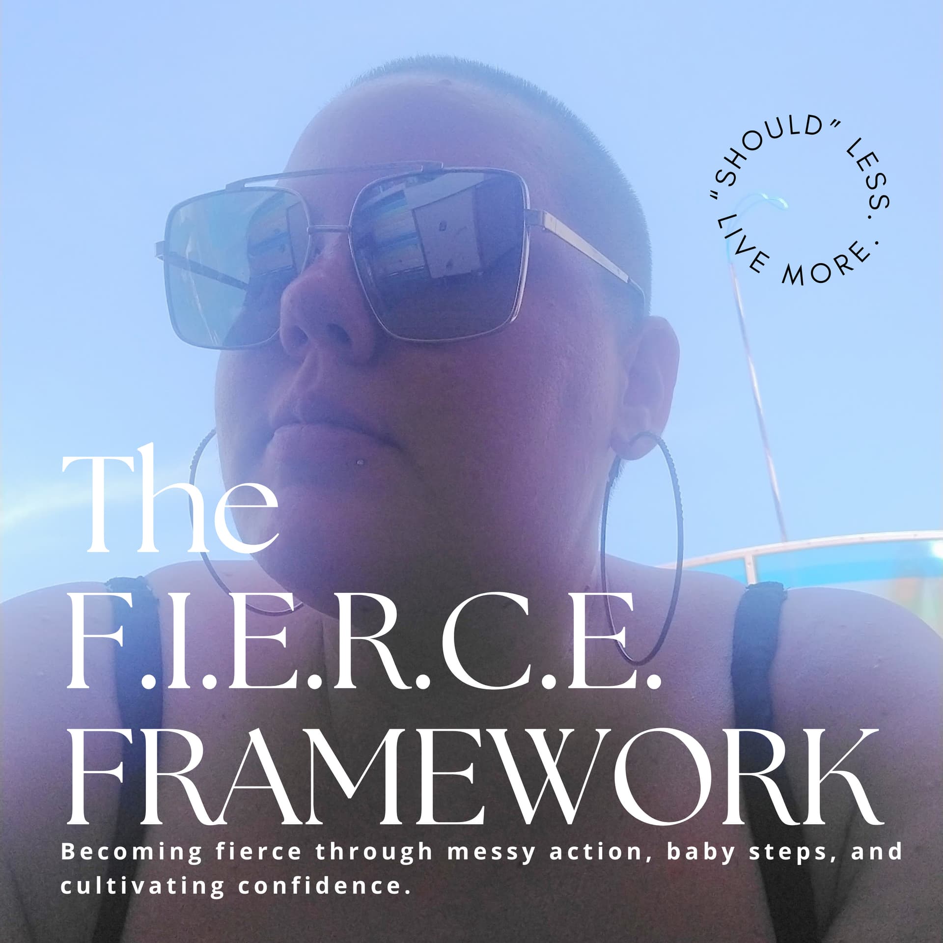 The FIERCE Framework - Becoming fierce through messy action, baby steps, & cultivating confidence. - Podcasts
