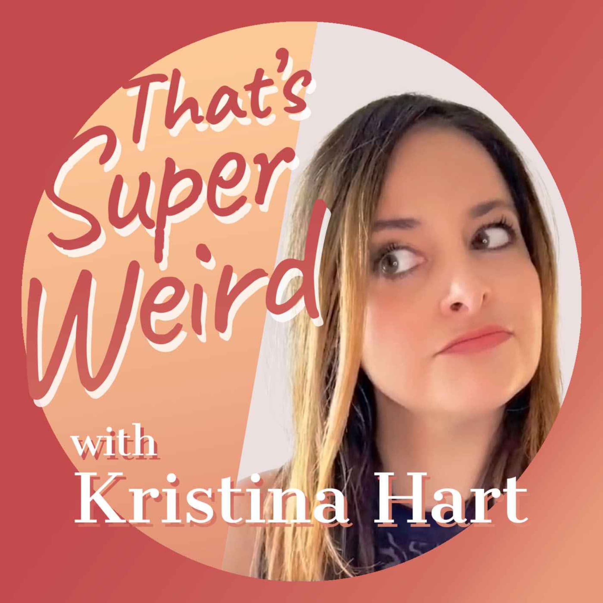 That's Super Weird with Kristina Hart - Podcast