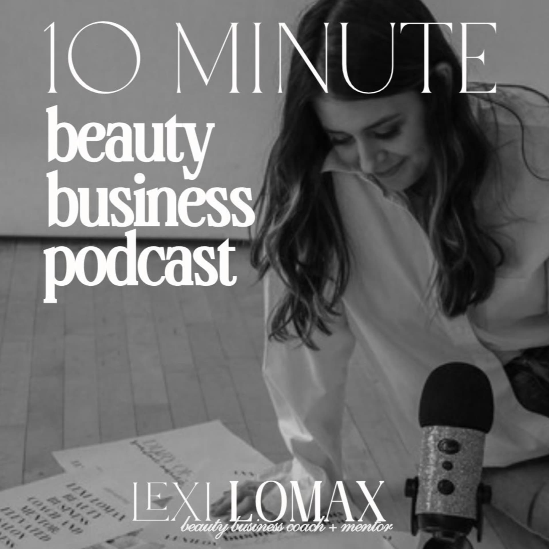 10 Minute Beauty Business Podcast with Lexi Lomax - بودكاست
