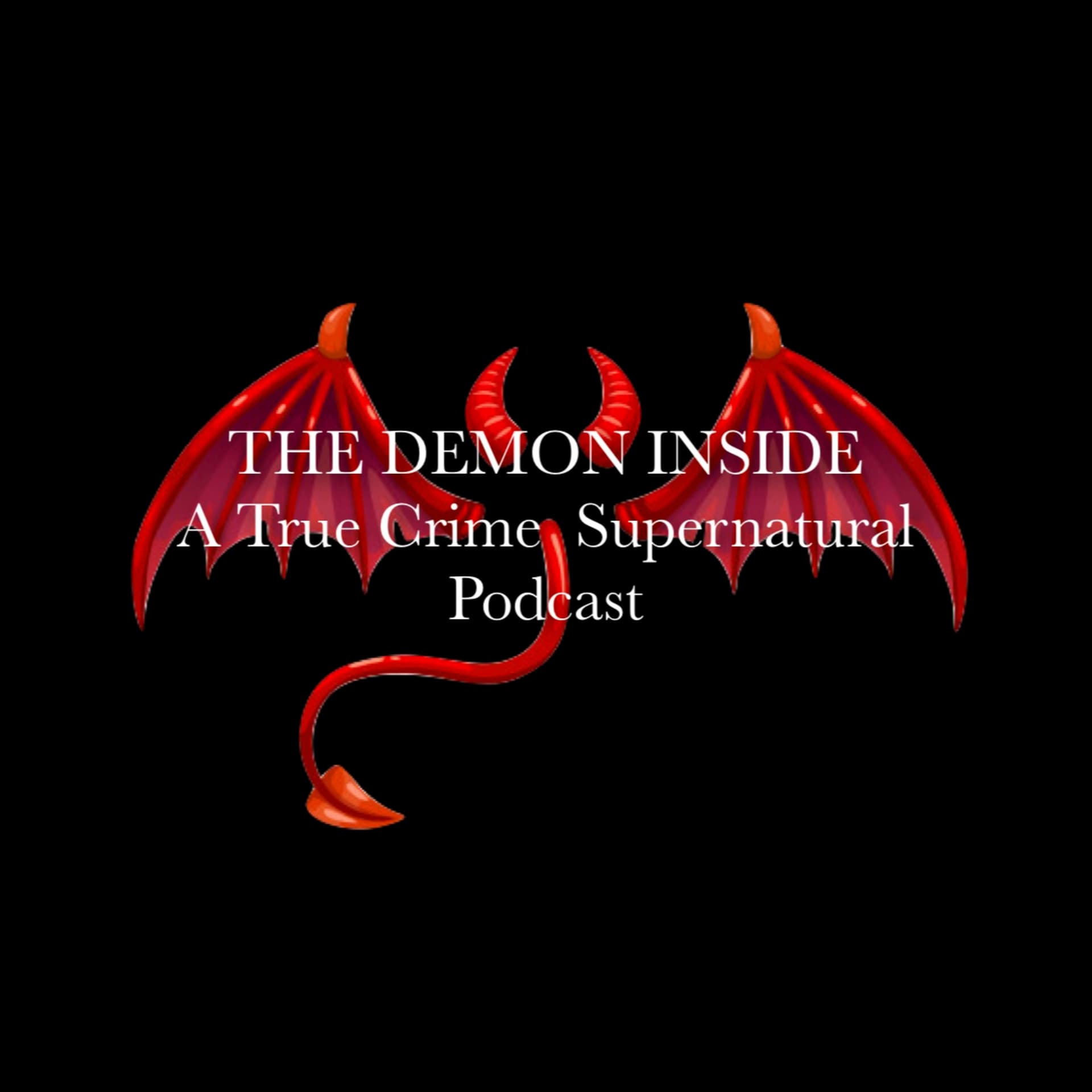 The Demon Inside: A True Crime / Supernatural Podcast - Podcasts