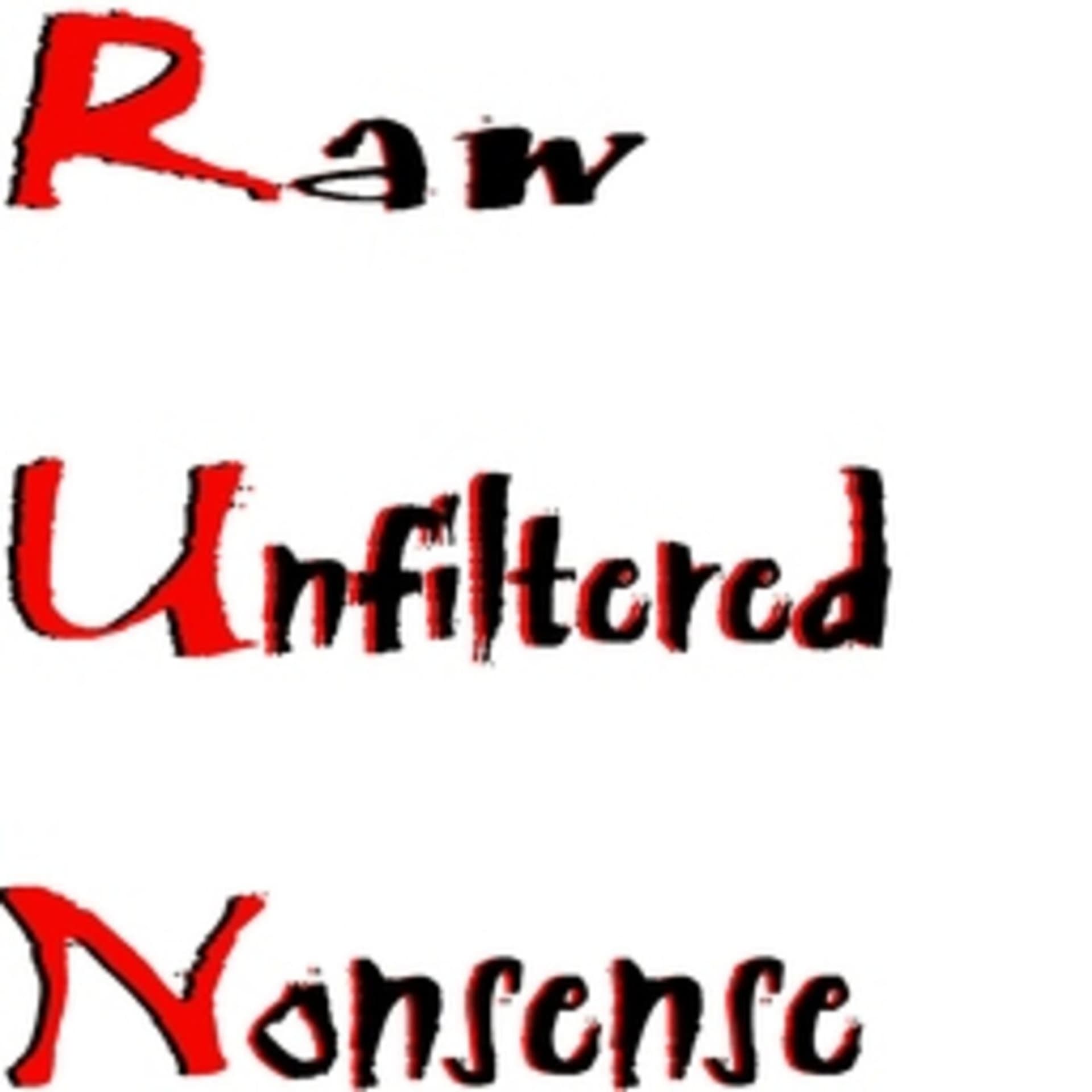 Raw Unfiltered Nonsense - Podcasts