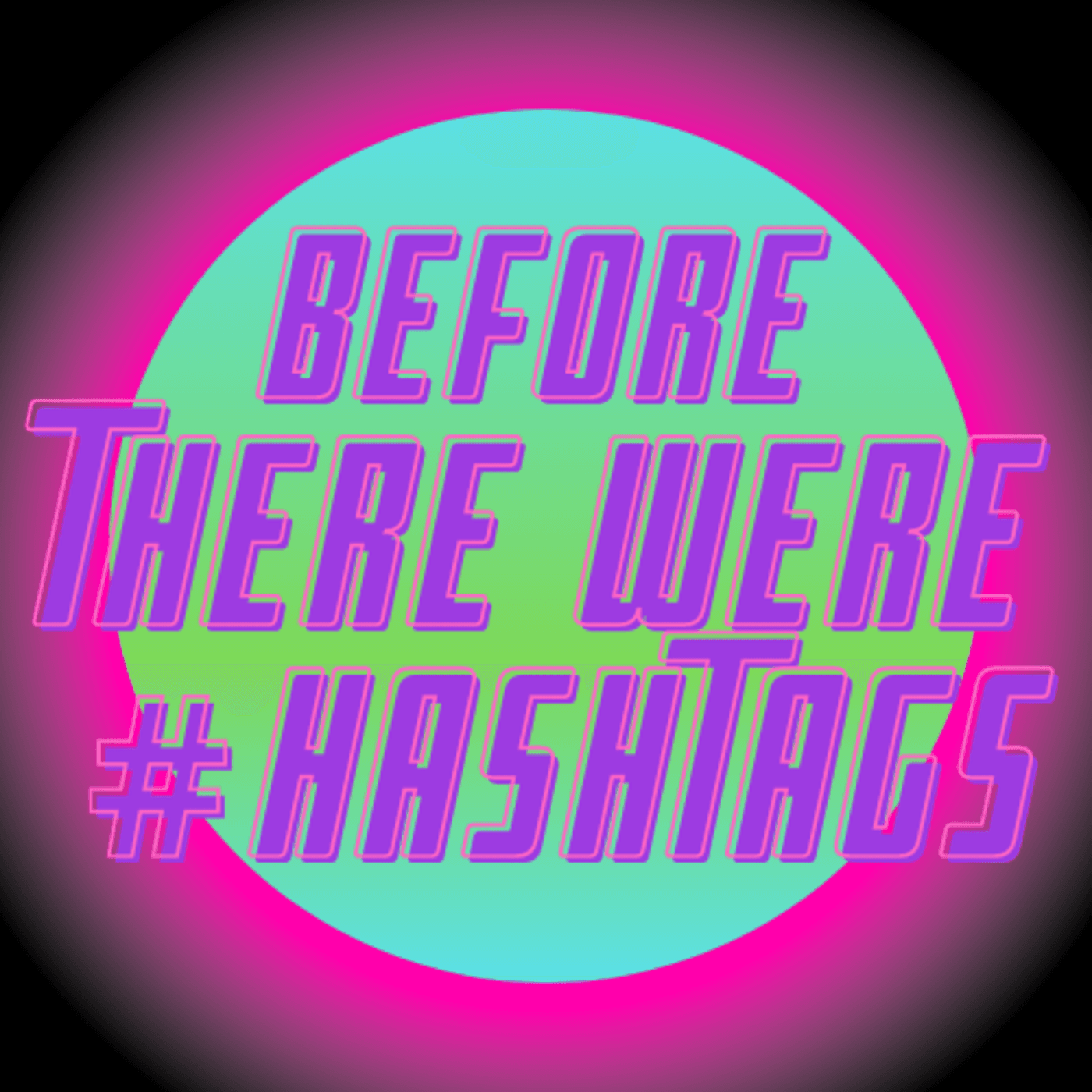 Before There Were #Hashtags - Podcasts