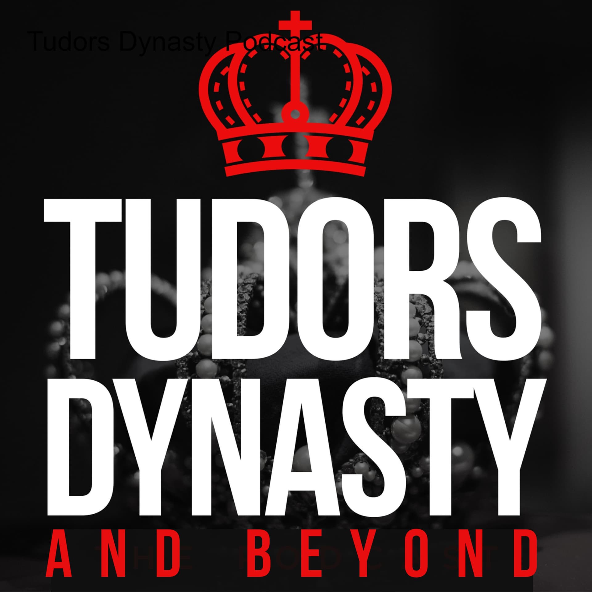 Tudors Dynasty & Beyond - Podcasts