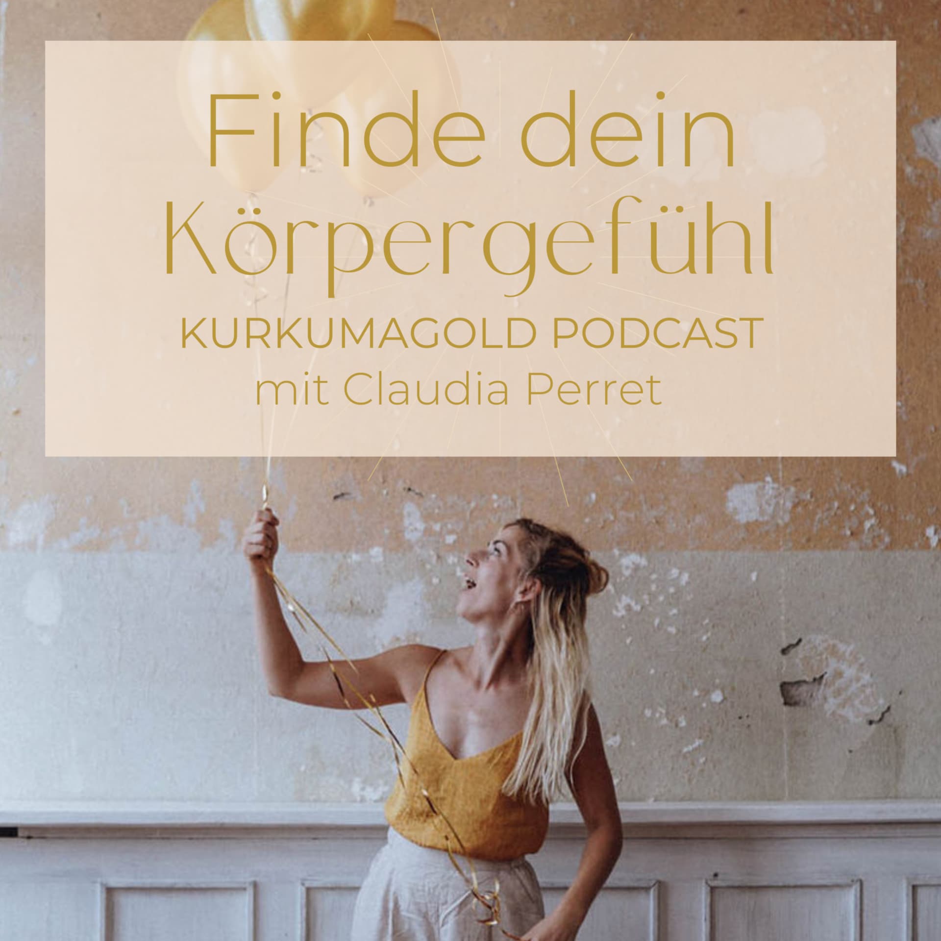 Finde dein Körpergefühl mit Claudia Perret | KURKUMAGOLD Podcast - Podcasts
