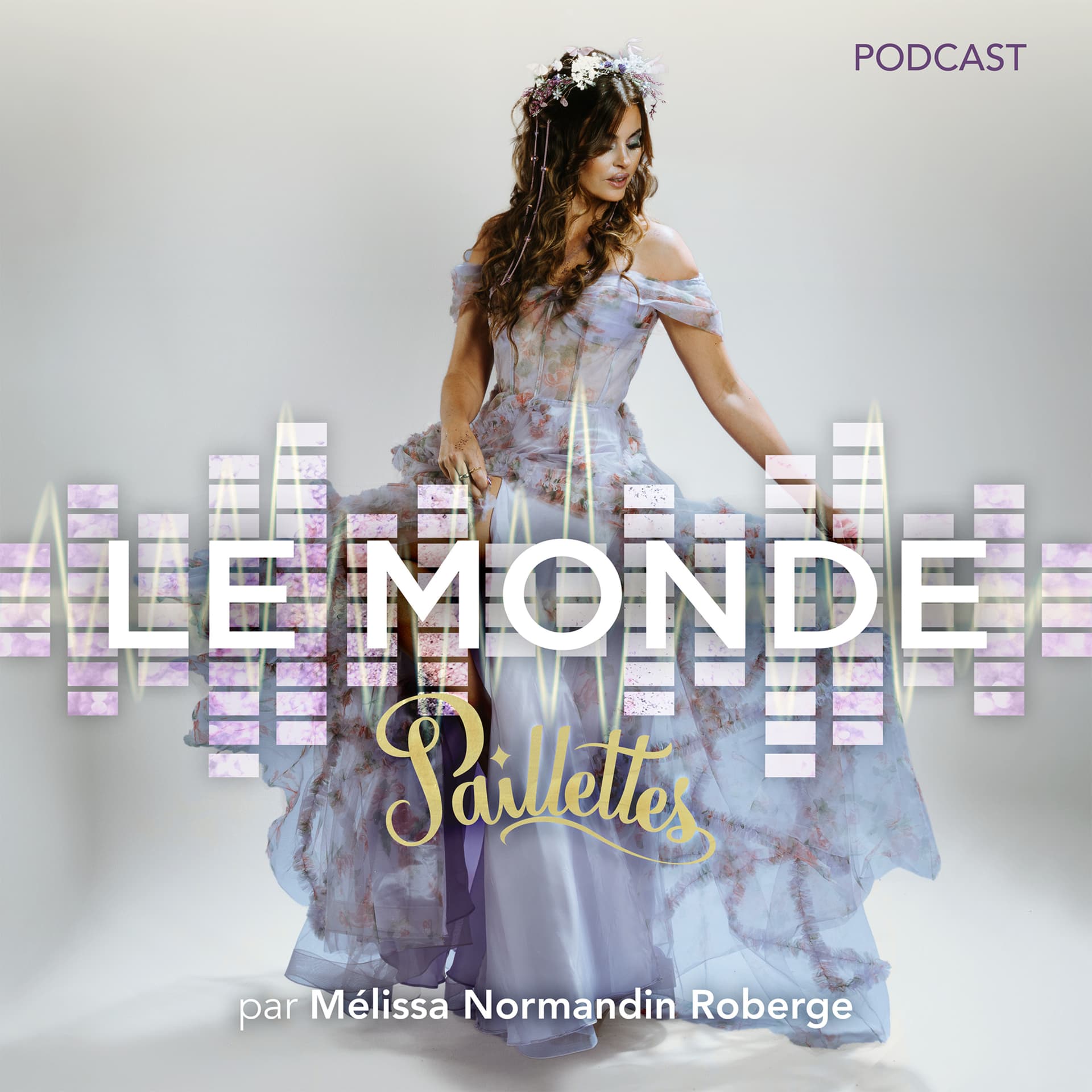 Le Monde Paillettes, par Mélissa Normandin Roberge - Podcast