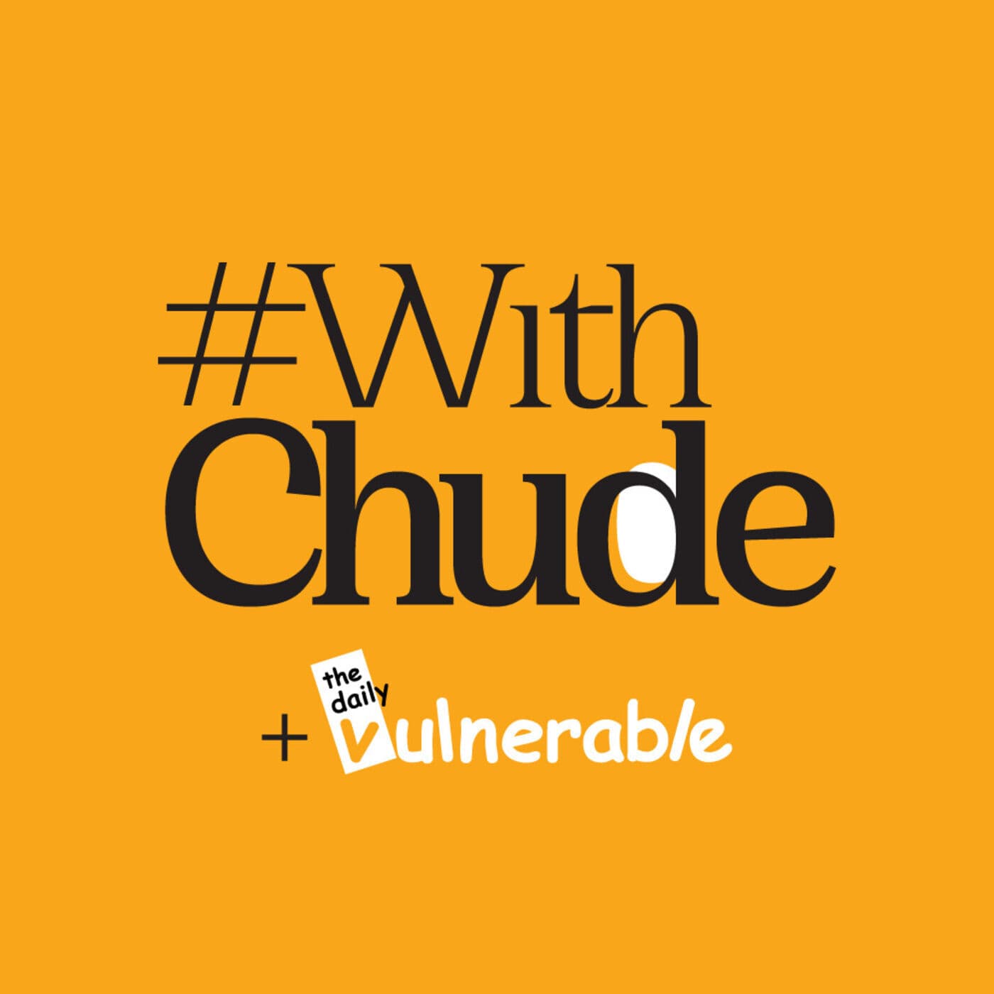 The Daily Vulnerable #WithChude - Podcasts