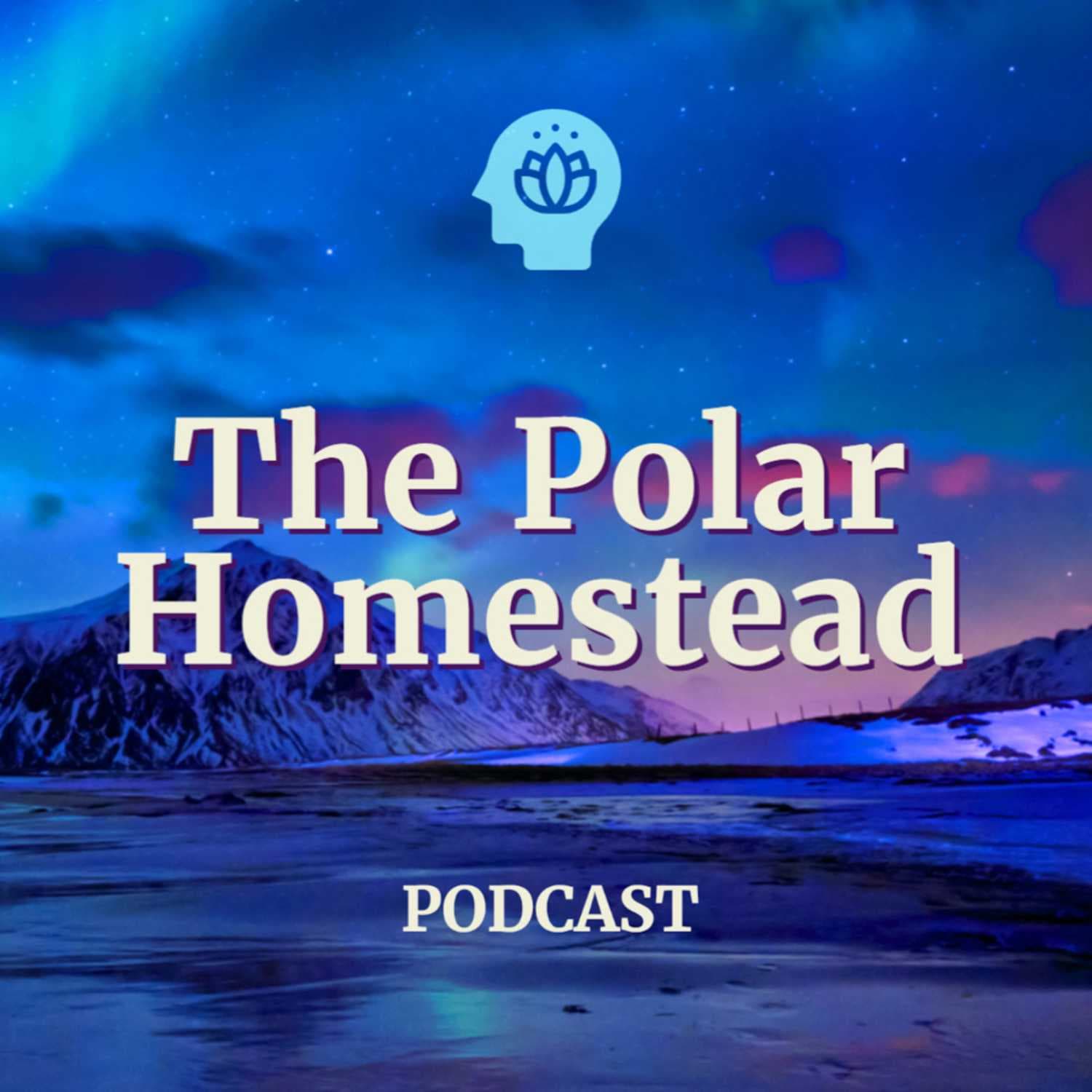 The Polar Homestead Podcast - Podcasts