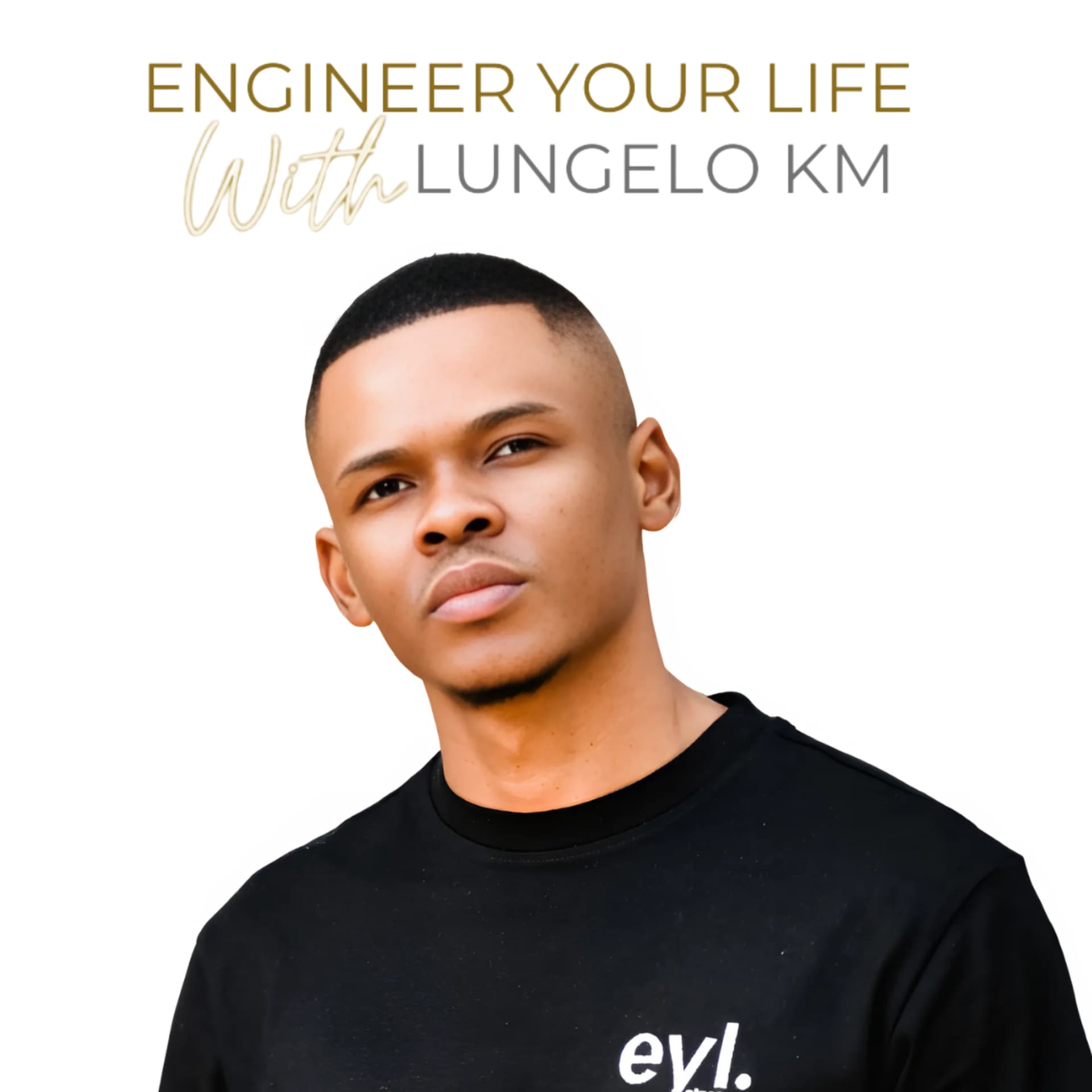 Engineer Your Life with Lungelo KM - Podcasts