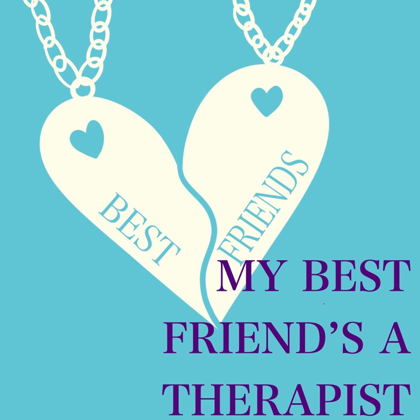 My Best Friend's A Therapist - Podcasts