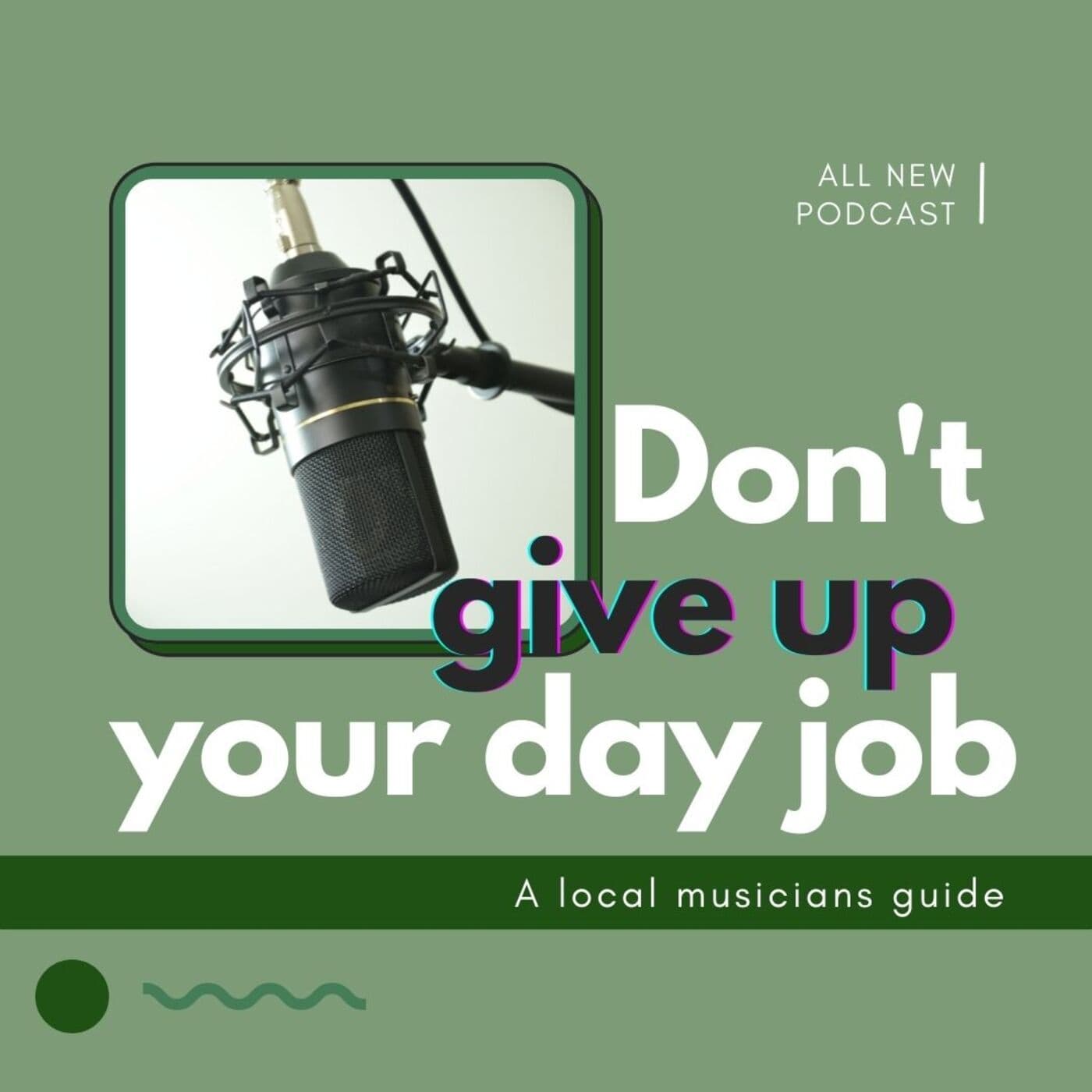 Don't Give Up Your Day Job - a local musicians guide - Podcasts