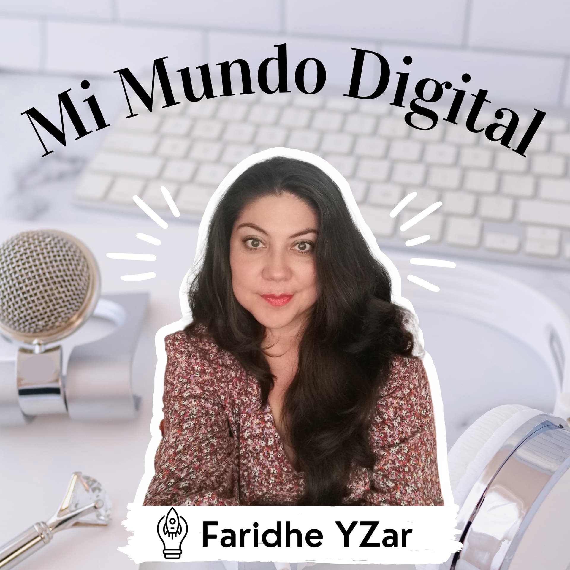 Mi Mundo Digital. Faridhe YZar - Podcasts