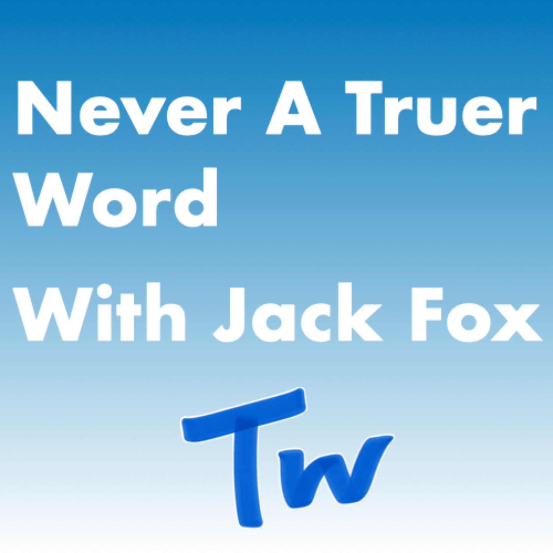 Never A Truer Word - Podcasts