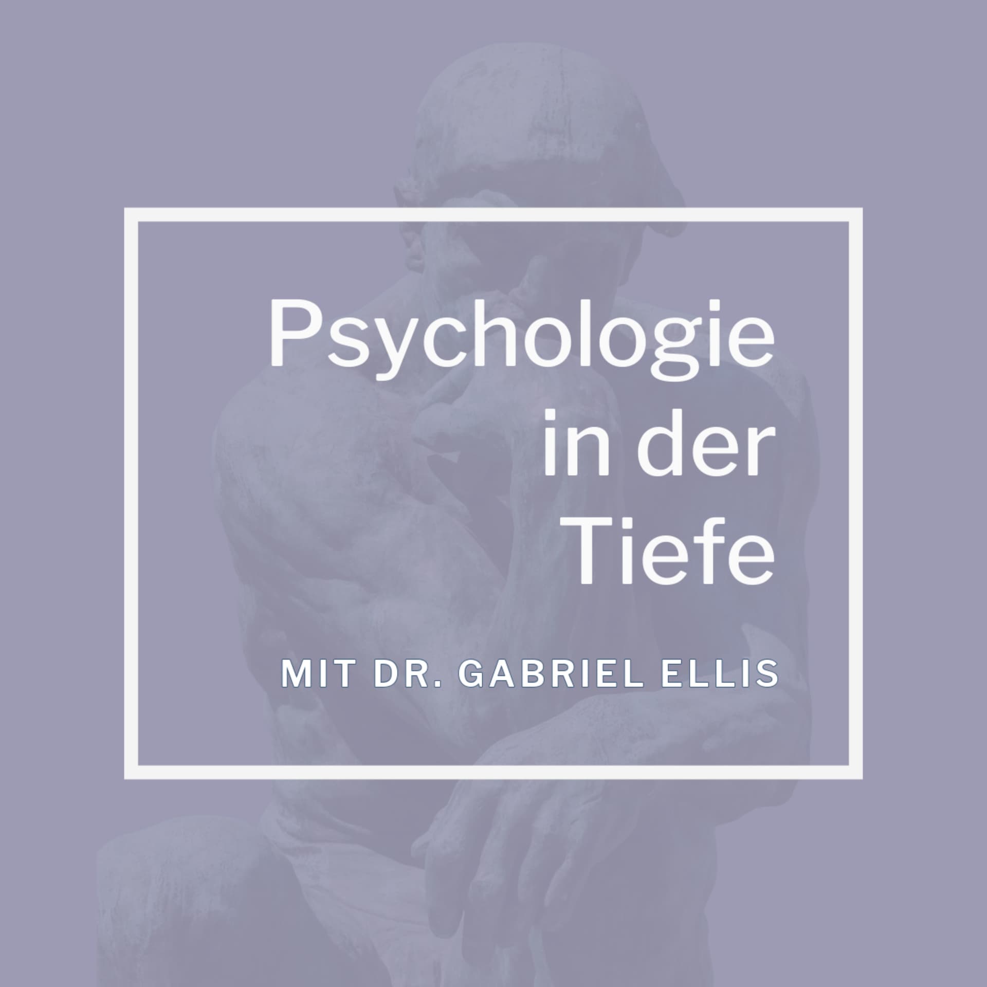 Psychologie in der Tiefe: Geist, Selbsterkenntnis und Wandel - Podcasts