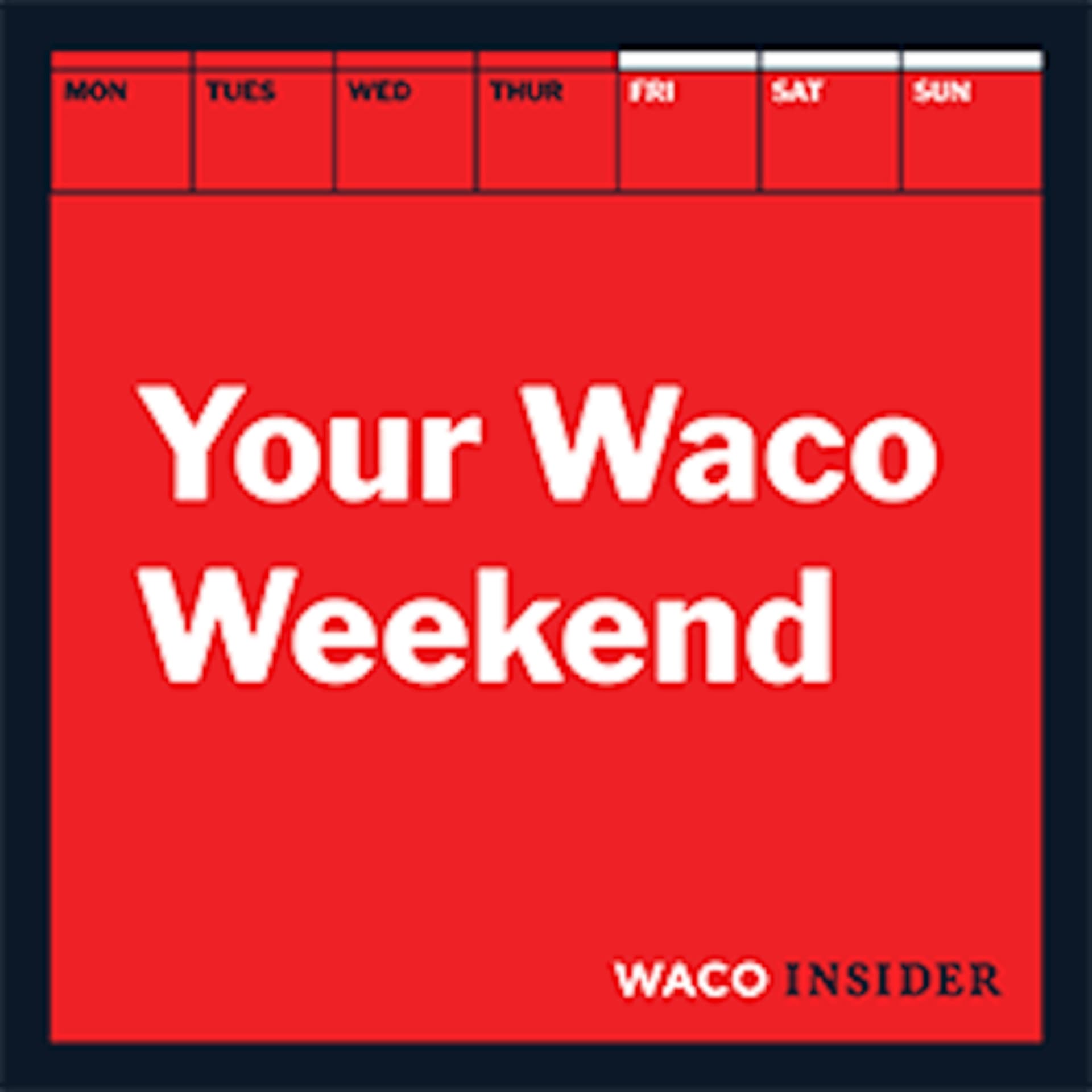 Your Waco Weekend - Podcasts