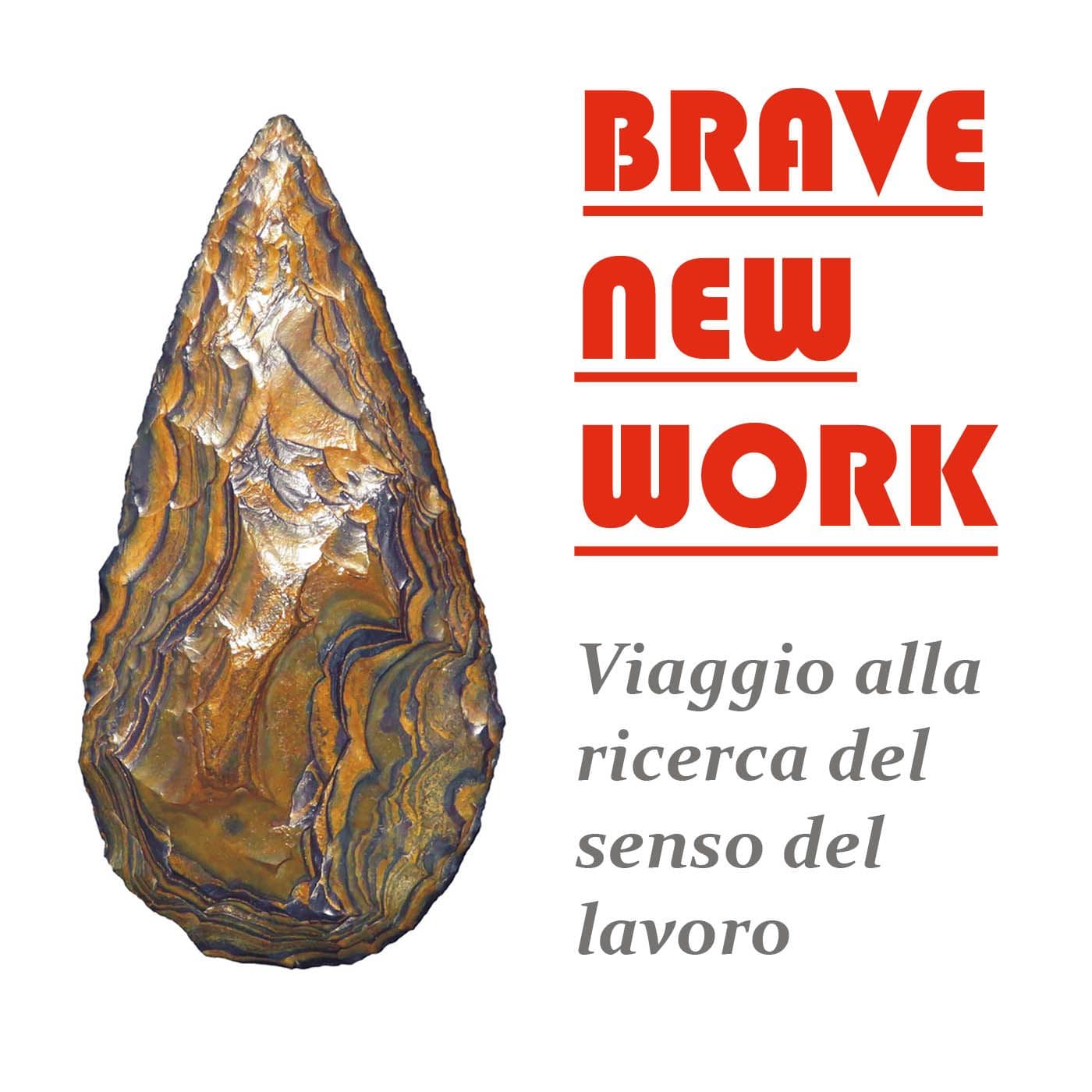 Brave new work - Viaggio alla ricerca del senso del lavoro - Podcast