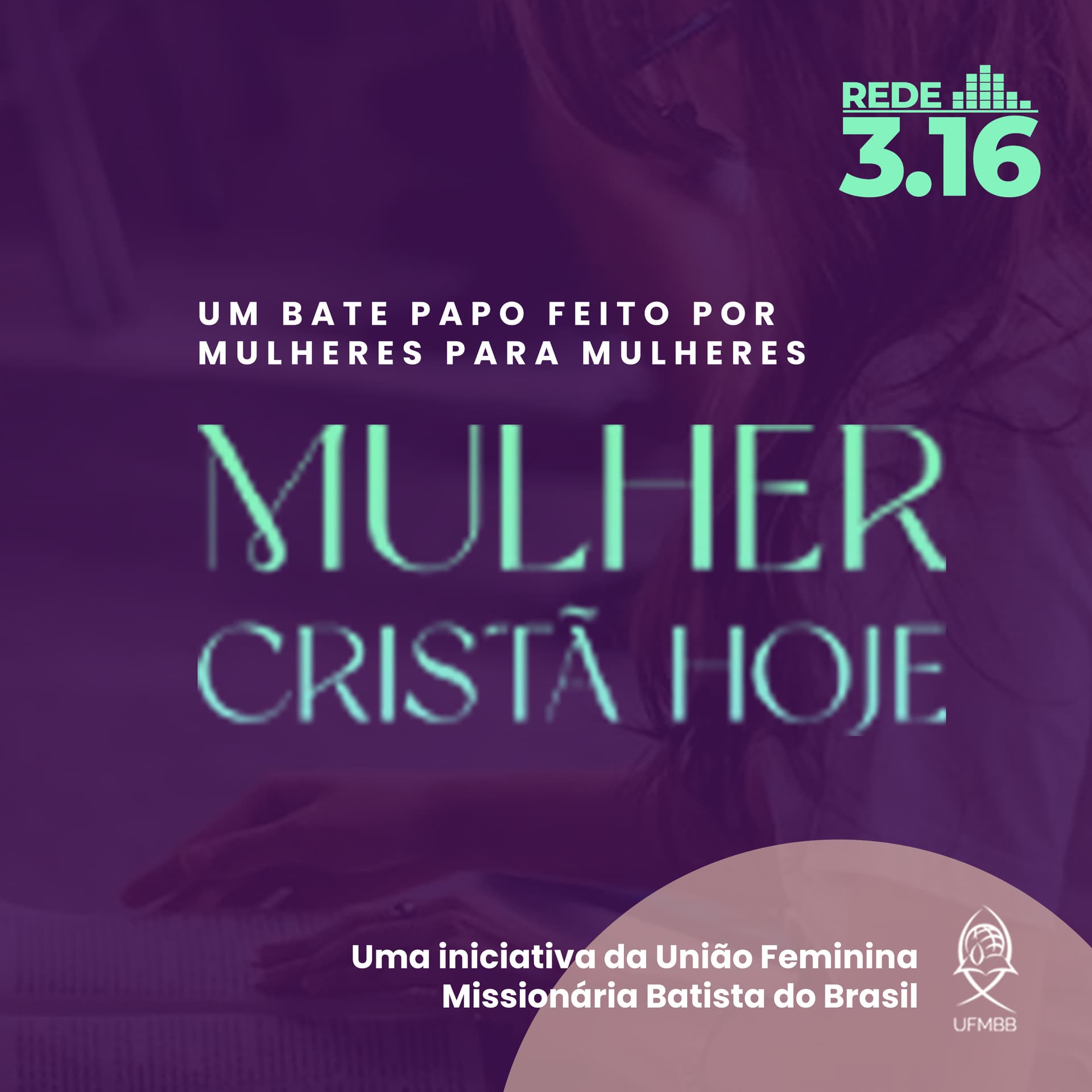 Mulher Cristã Hoje - Rede 3.16 - Podcasts