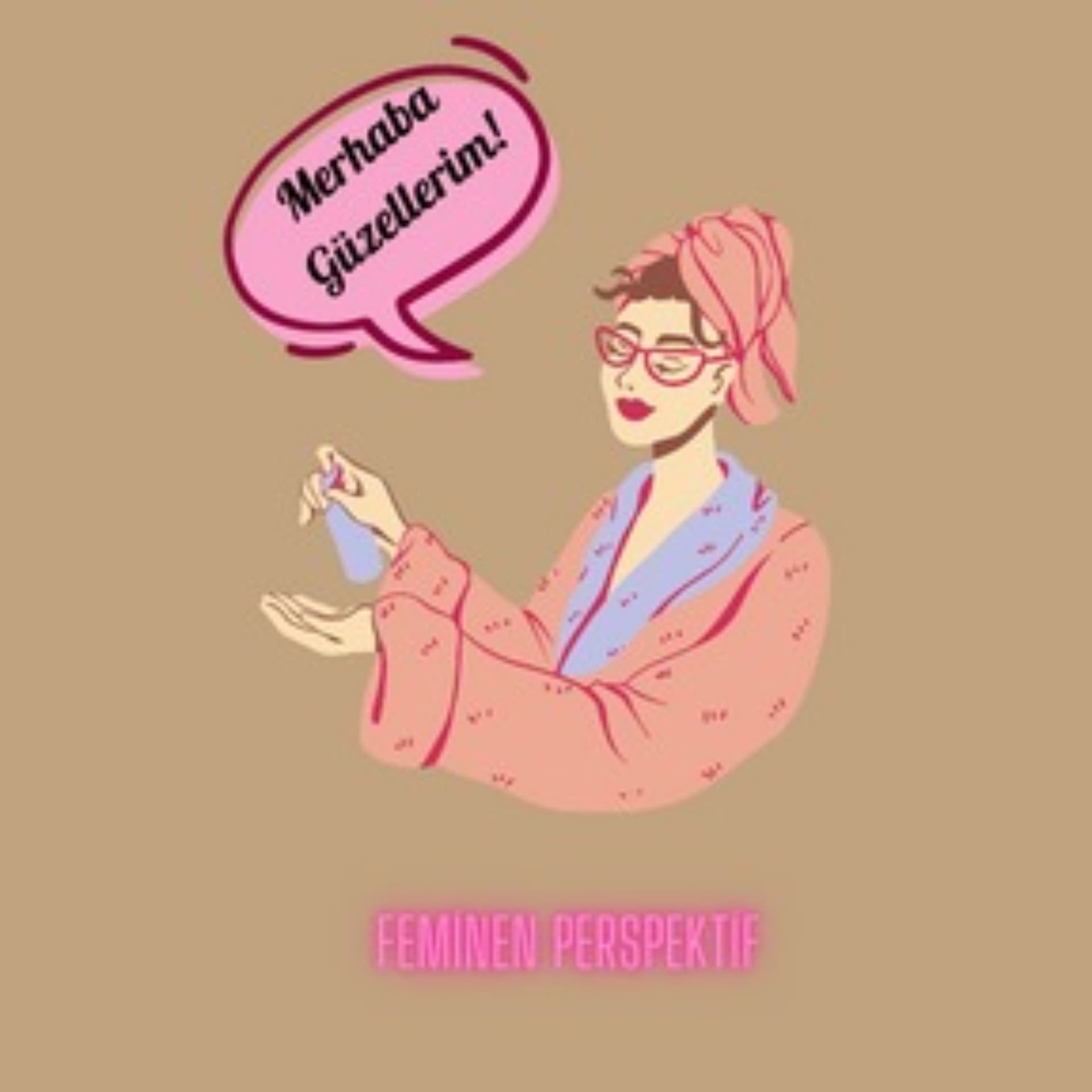 Feminen Perspektif | Güzellerim İçin Sohbetler - Podcastler