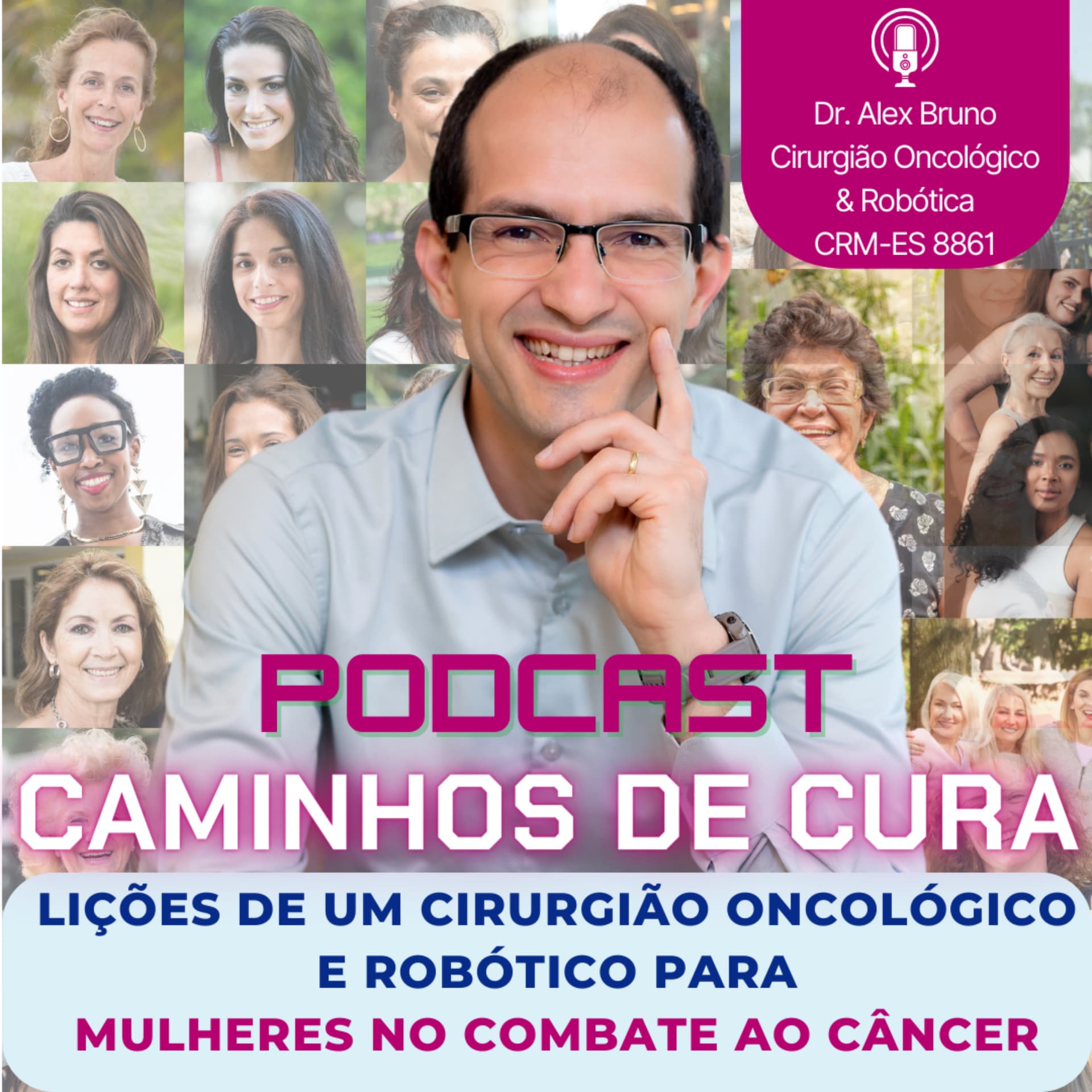 Caminhos de Cura: Lições de um Cirurgião Oncológico e Robótico para Mulheres no Combate ao Câncer - Podcasts