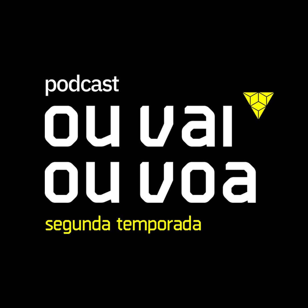 Ou Vai Ou Voa - Podcasts
