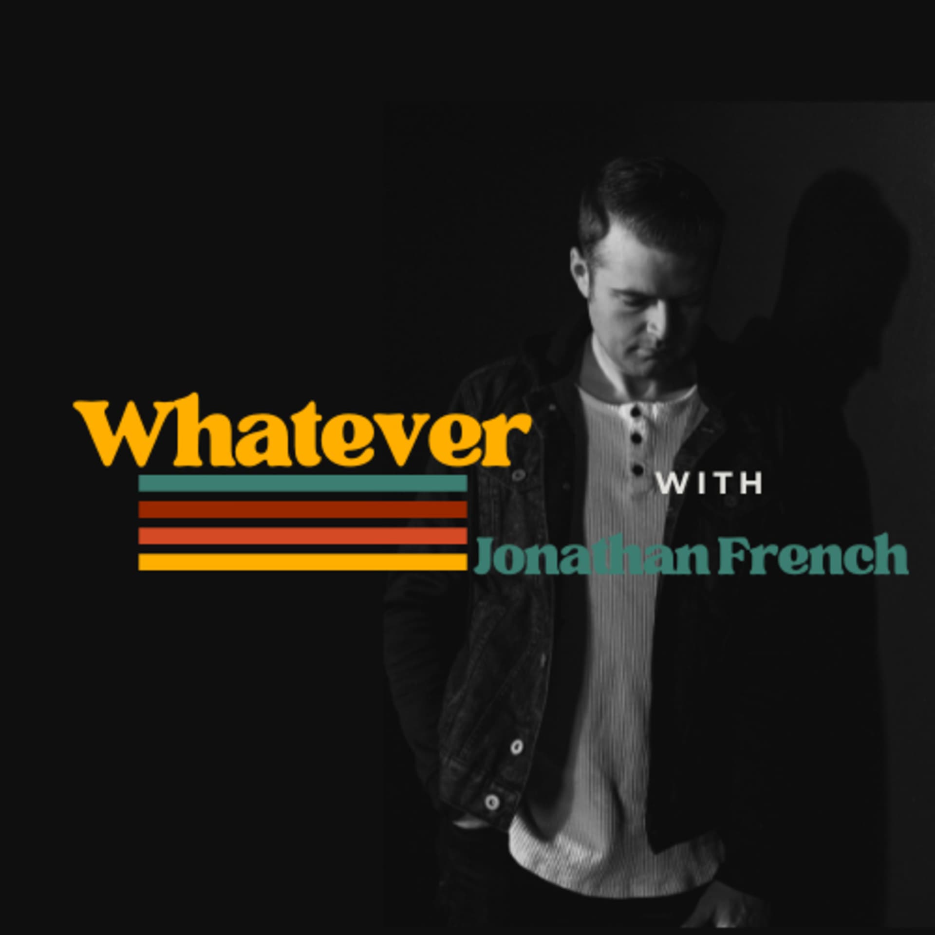 Whatever with Jonathan French - Podcasts