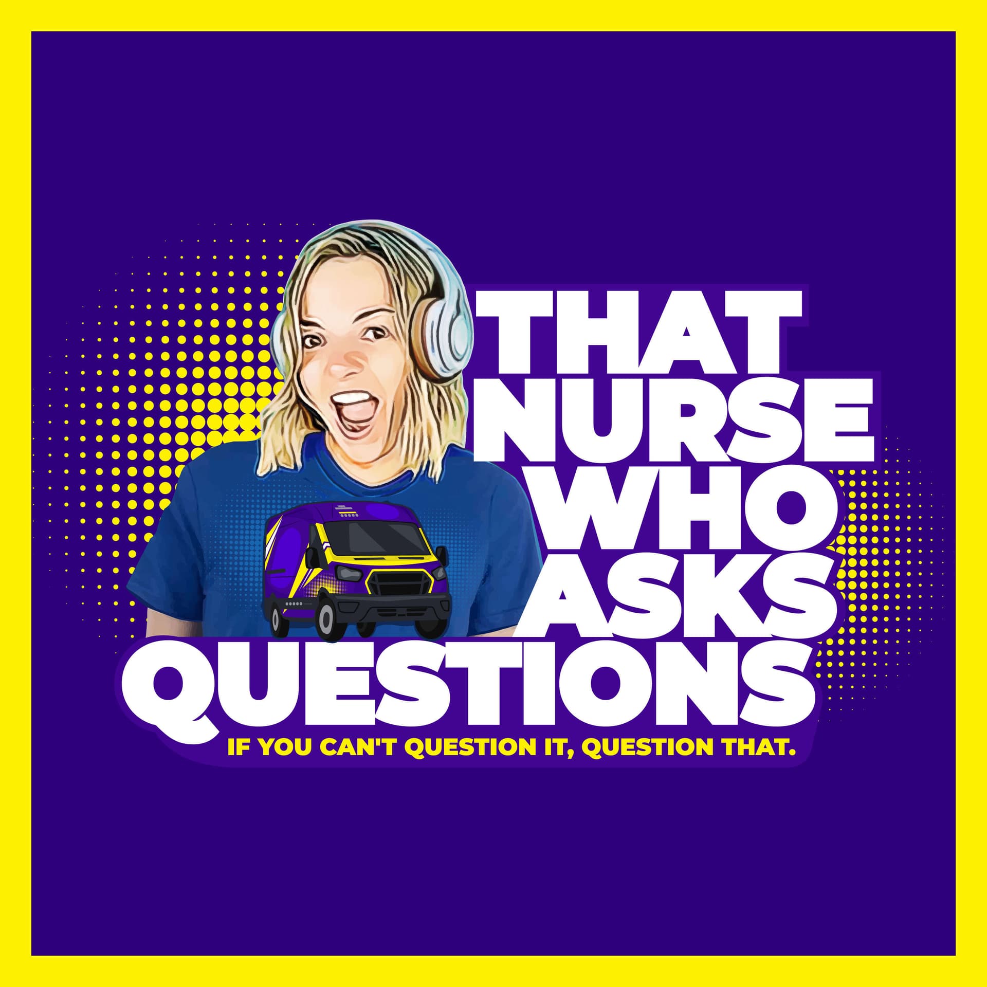 That Nurse Who Asks Questions - Podcasts