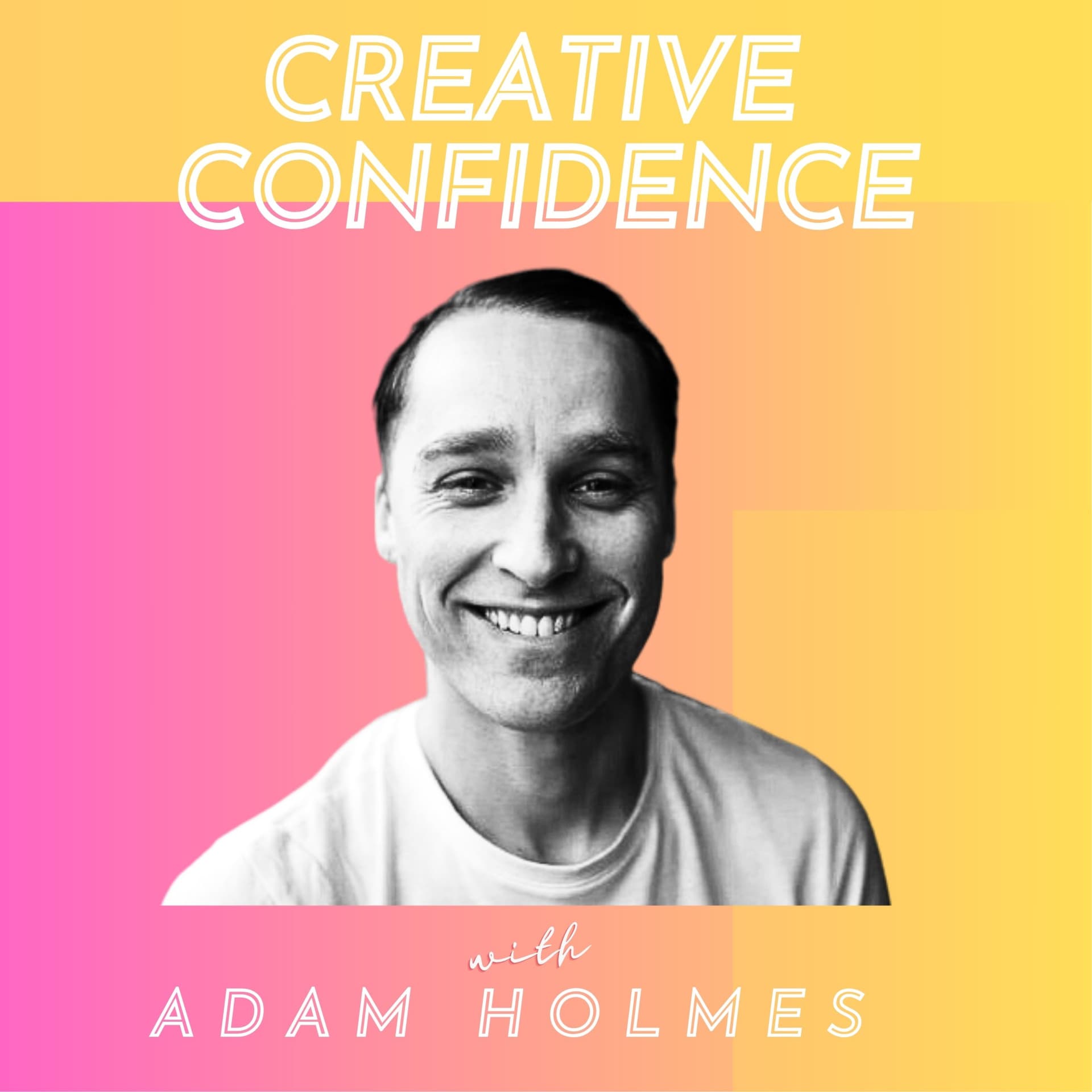 Creative Confidence with Adam Holmes - Podcasts