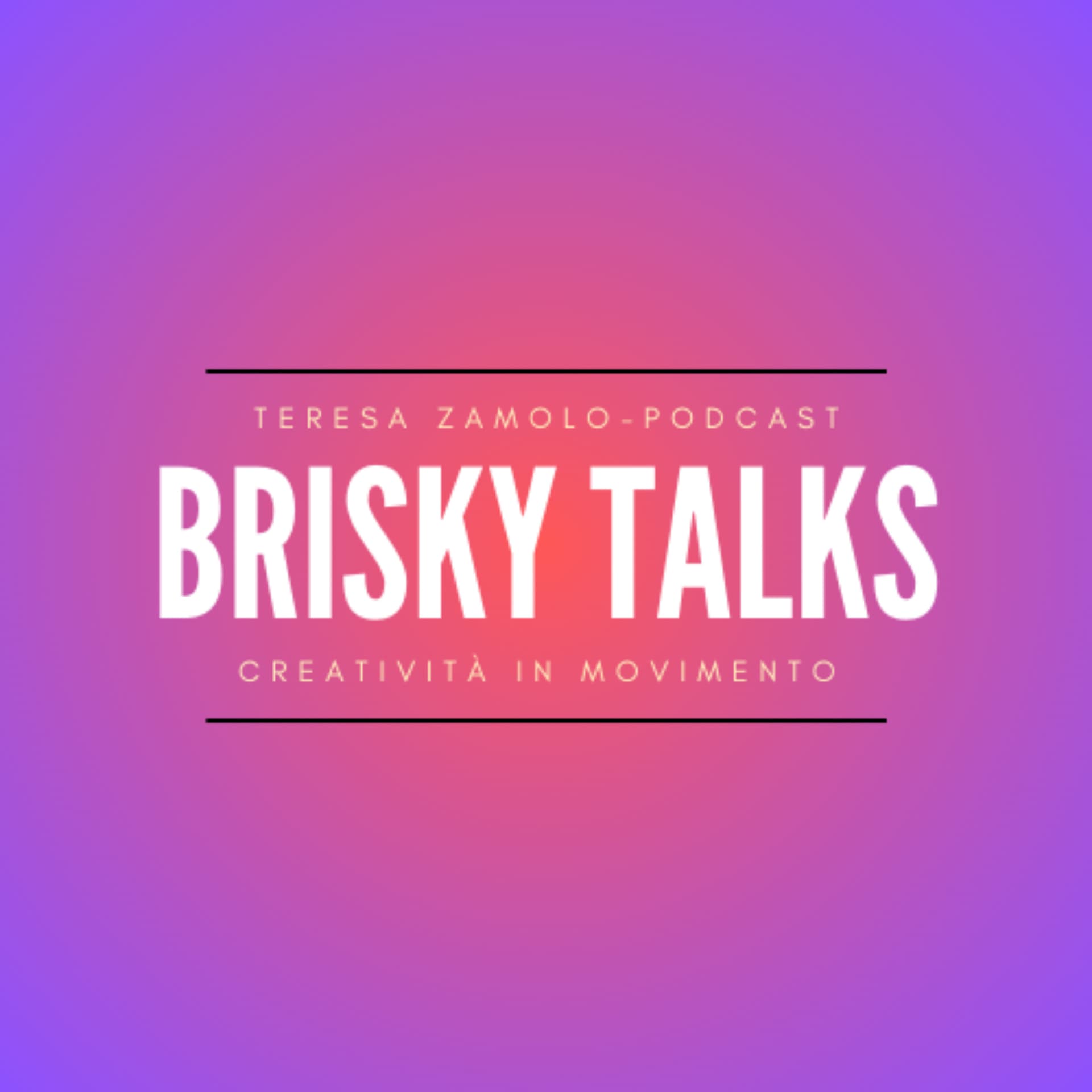 Brisky Talks - Creatività in movimento - Podcast