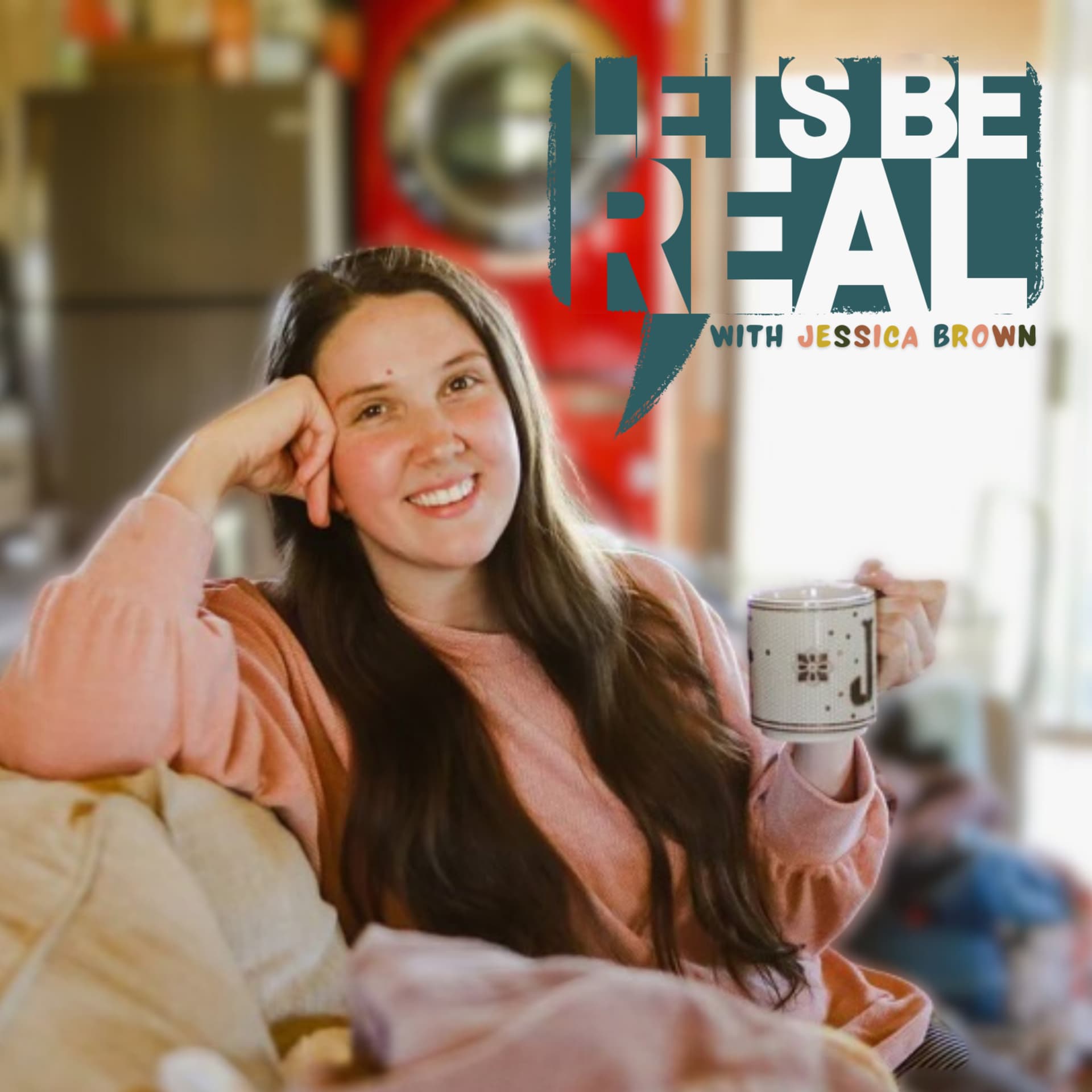 Let’s Be Real with Jessica Brown - Podcasts