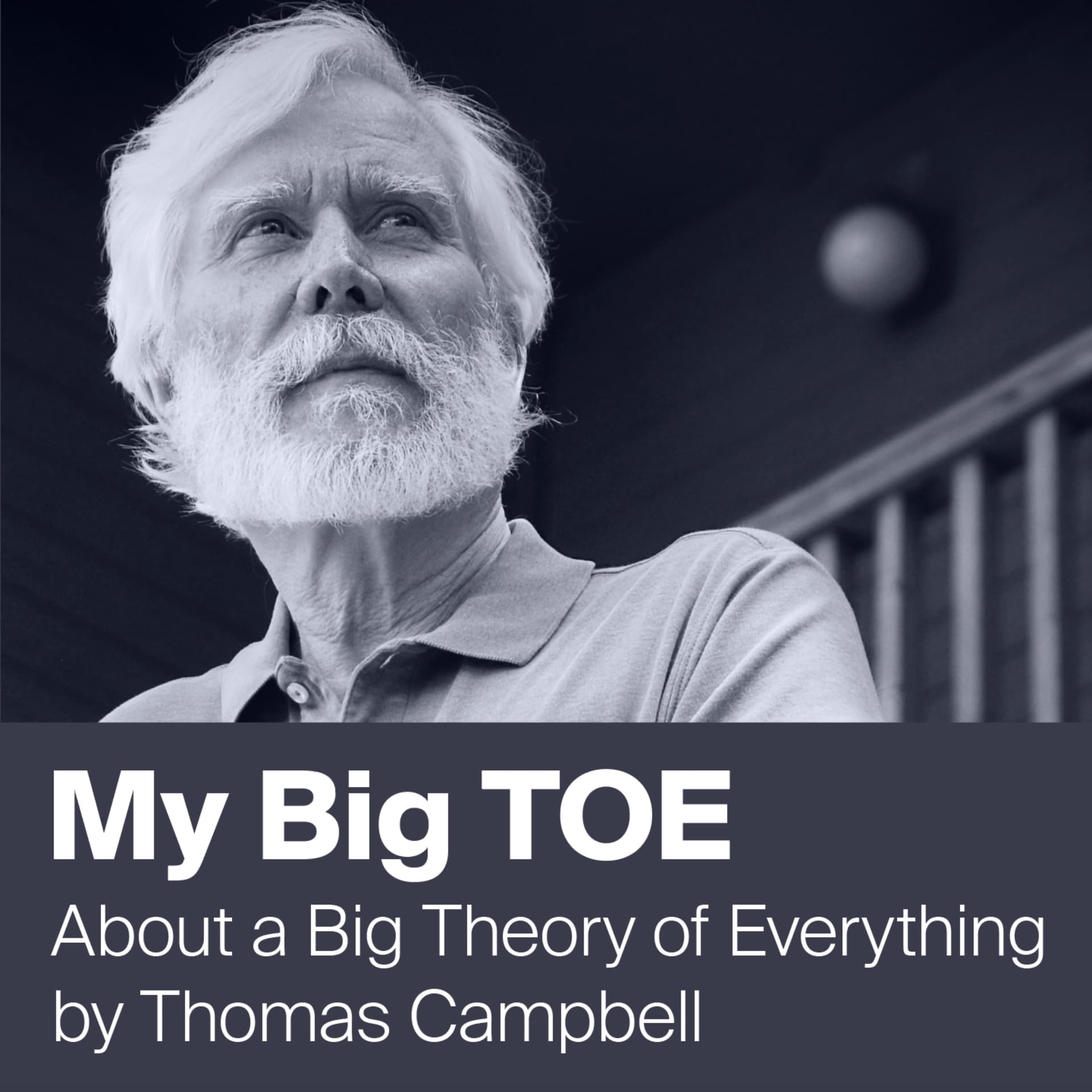 My Big TOE by Thomas Campbell - Unifying Mind and Matter - Podcasts