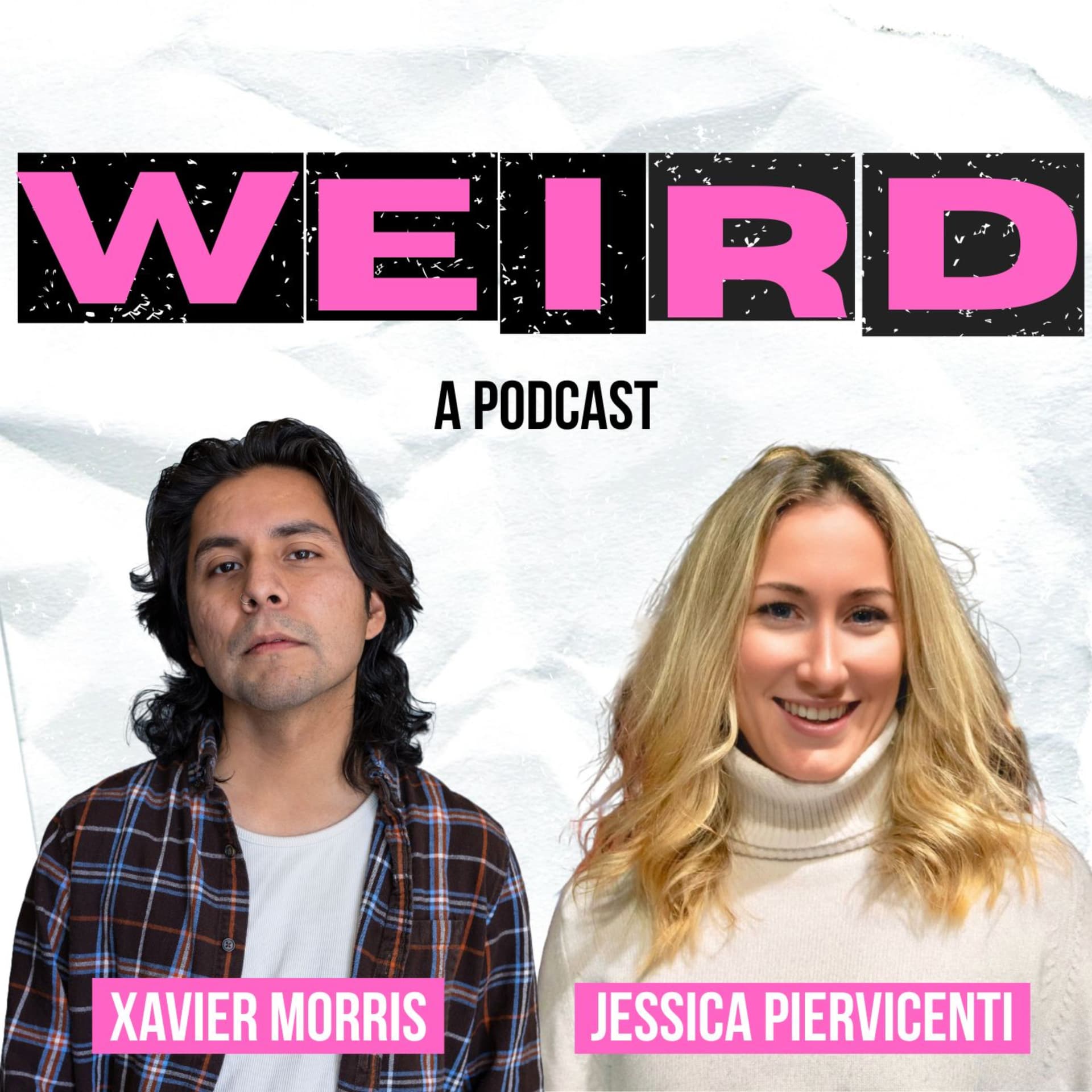 WEIRD w/ Xavier Morris & Jessica Piervicenti - Podcasts