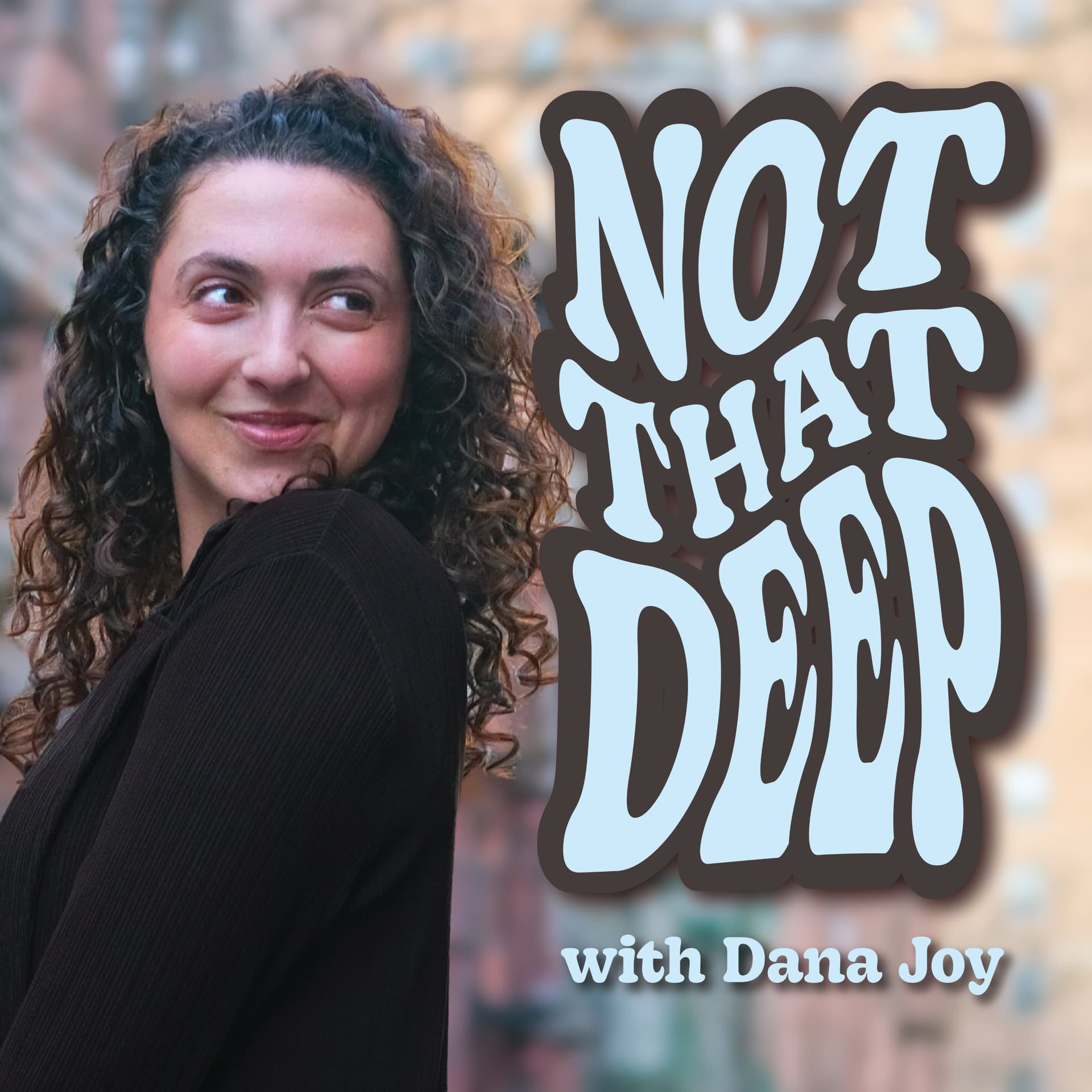 Not That Deep with Dana Joy - Podcasts