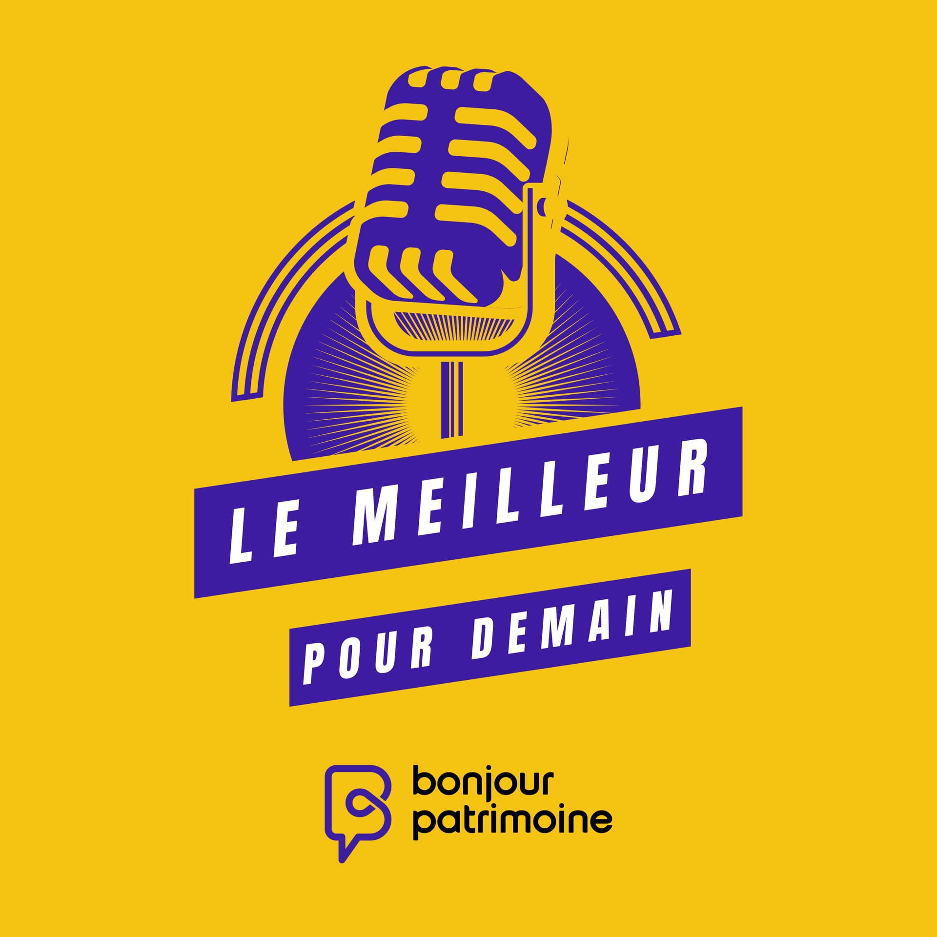 Le meilleur pour demain vu par Bonjour Patrimoine - Podcasts