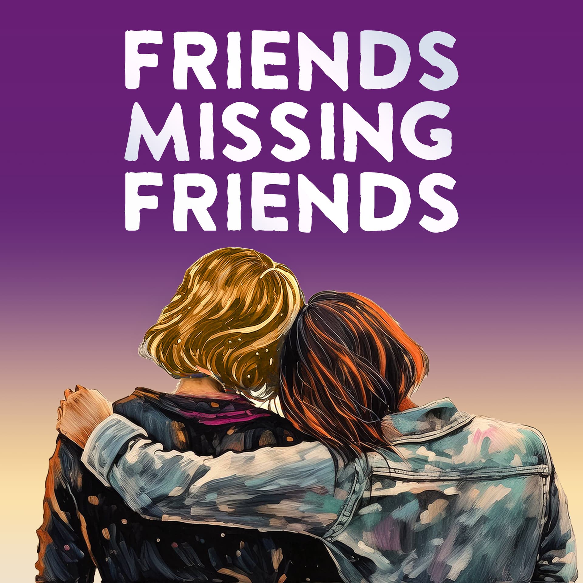 Friends Missing Friends - Podcasts