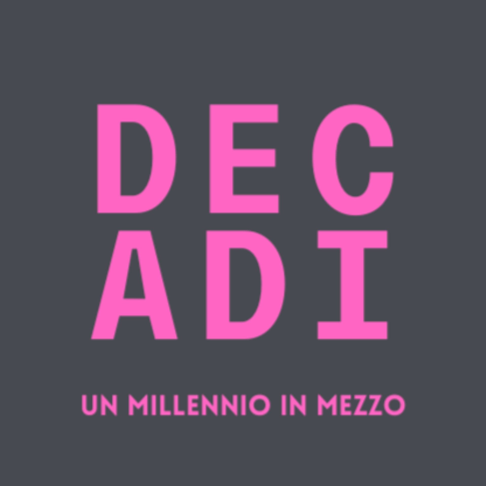 Decadi | un millennio in mezzo - Podcast