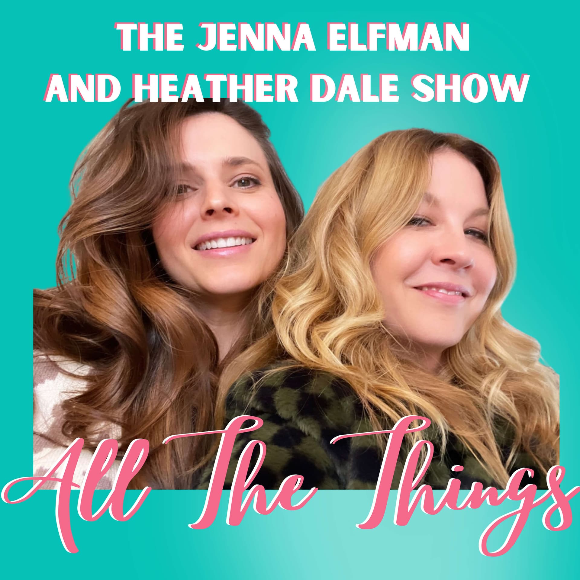 The Jenna Elfman and Heather Dale Show: All The Things - Podcasts