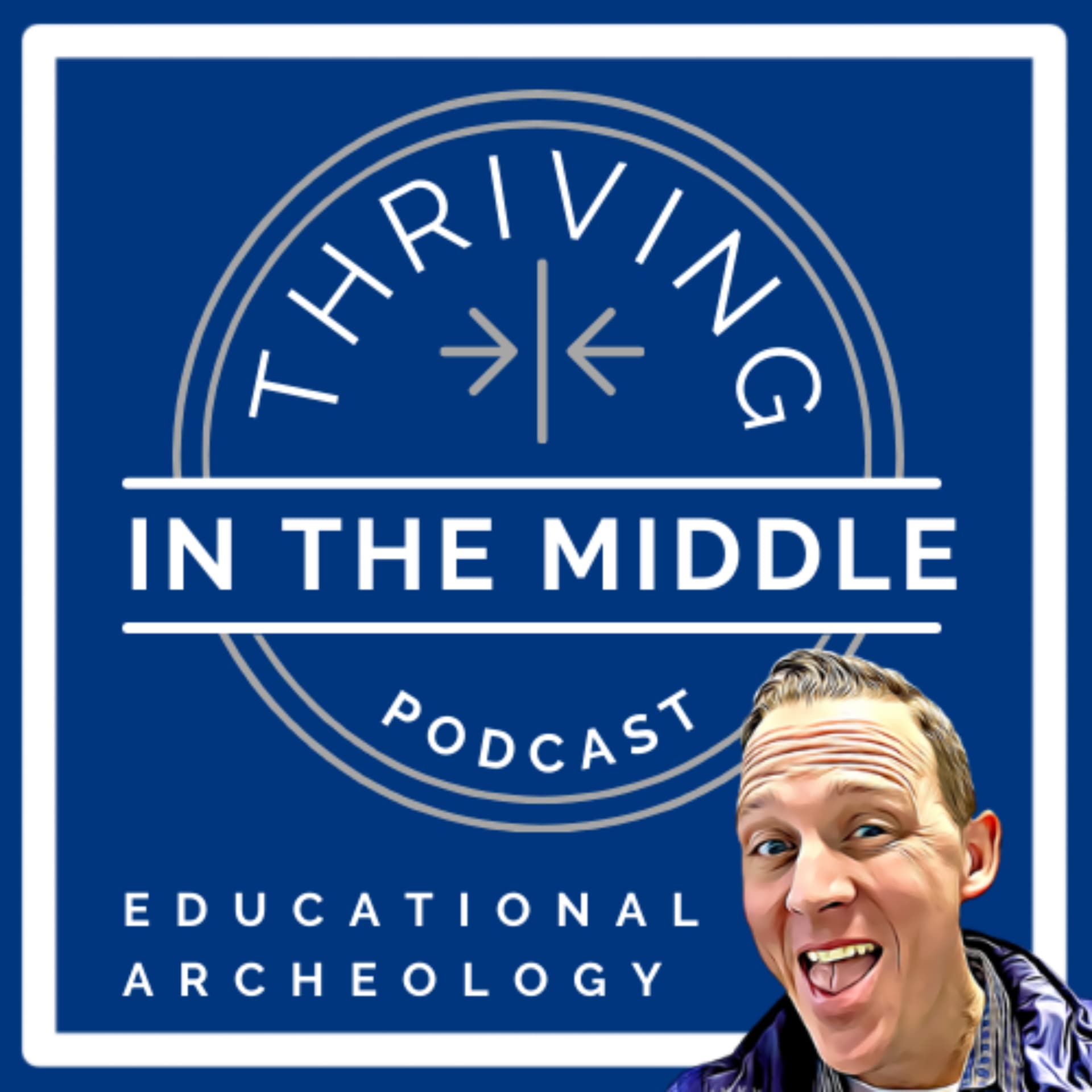 Educational Archeology: Thriving in the Middle - بودكاست