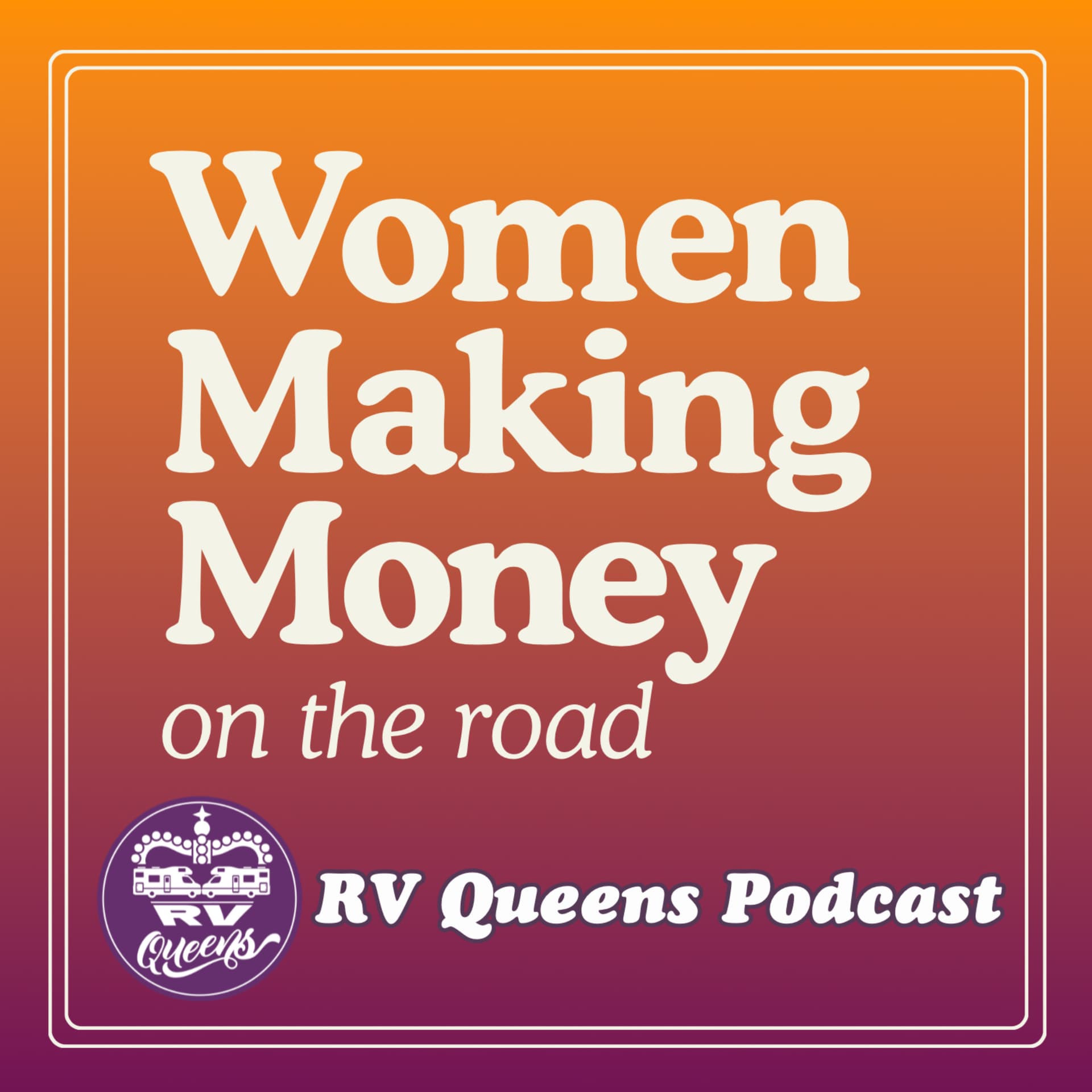 Women Making Money on the Road | RV Travel, Business Ownership, Branding - Podcasts