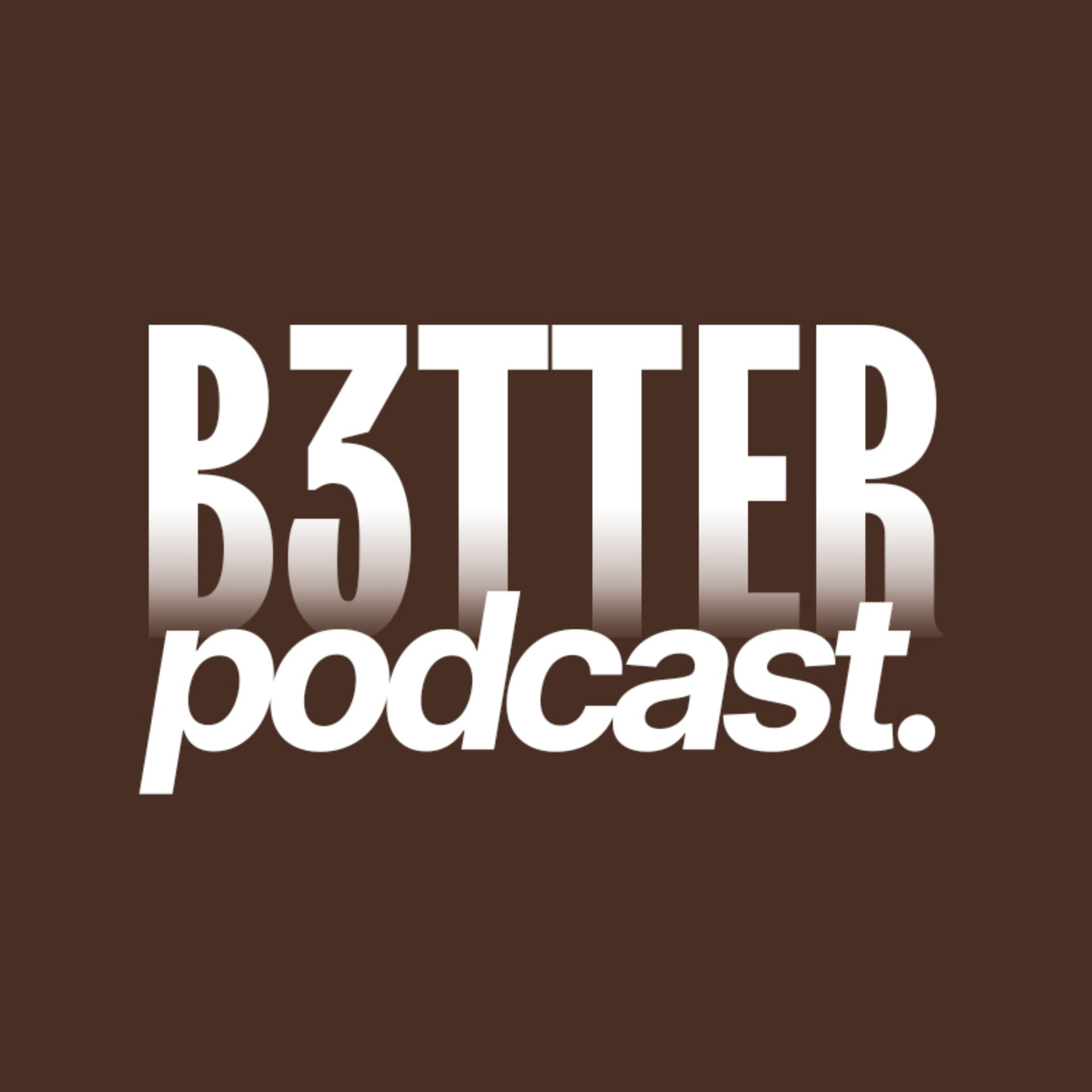B3TTER PODCAST - Podcasts
