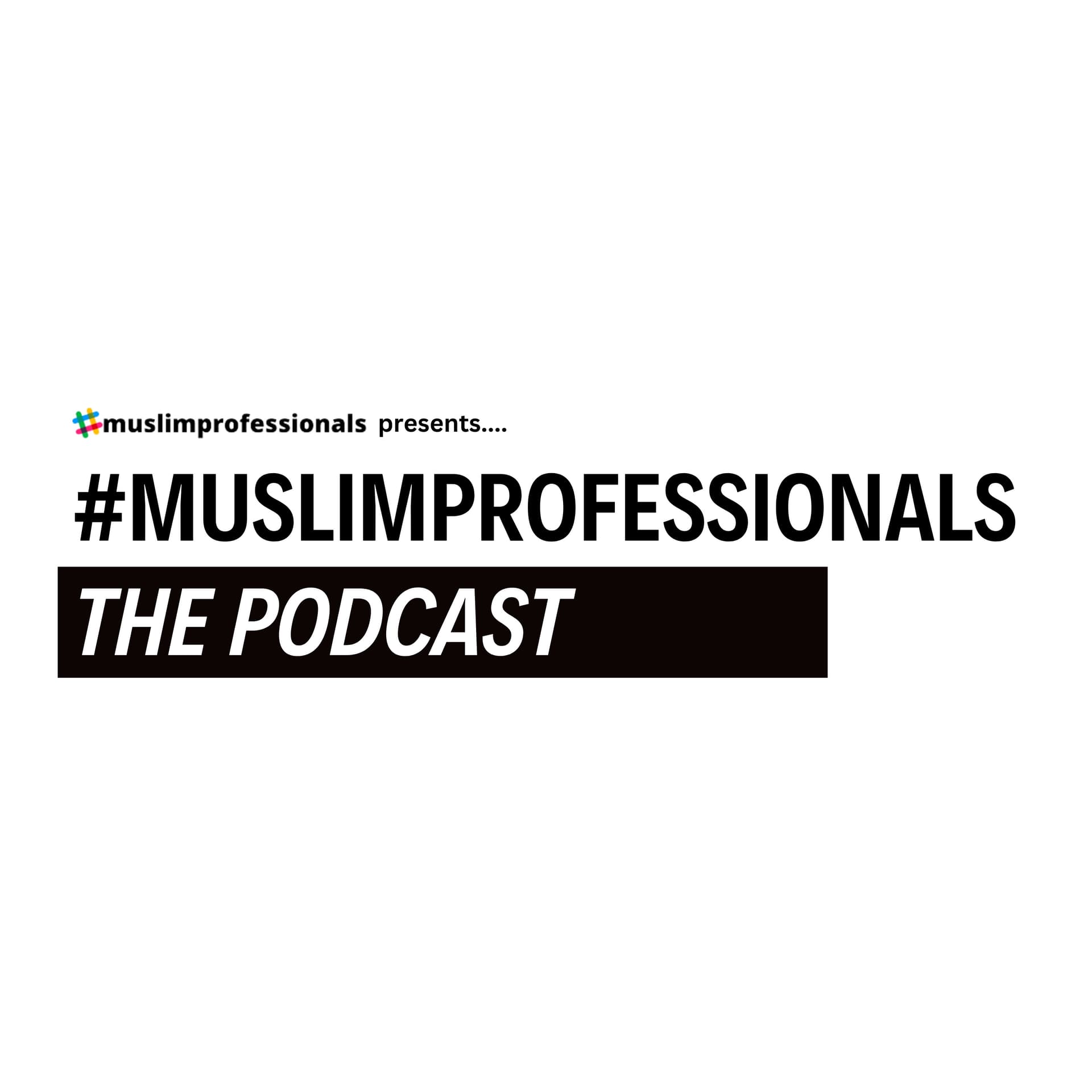 Muslim Professionals: The Podcast - Podcasts