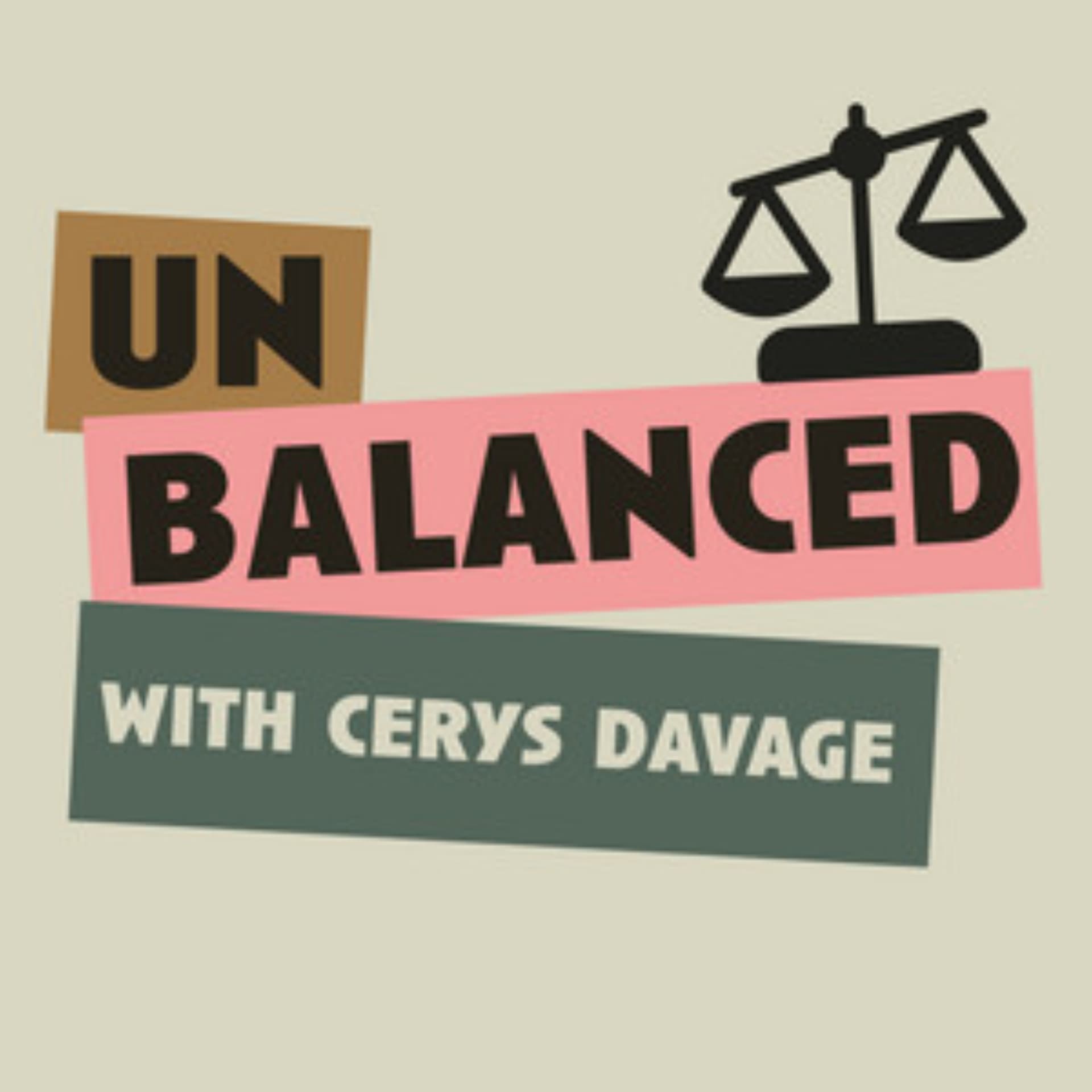 Unbalanced with Cerys Davage - Podcasts