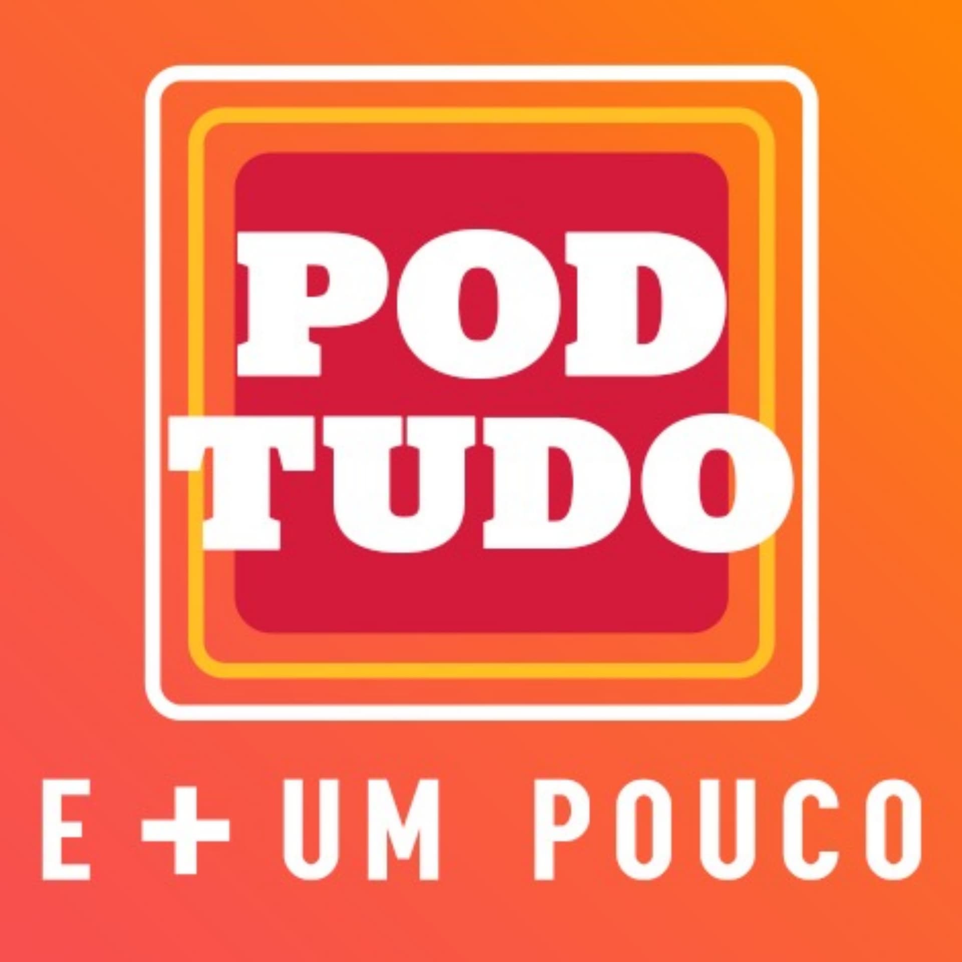 Pod Tudo E + Um Pouco - Podcasts