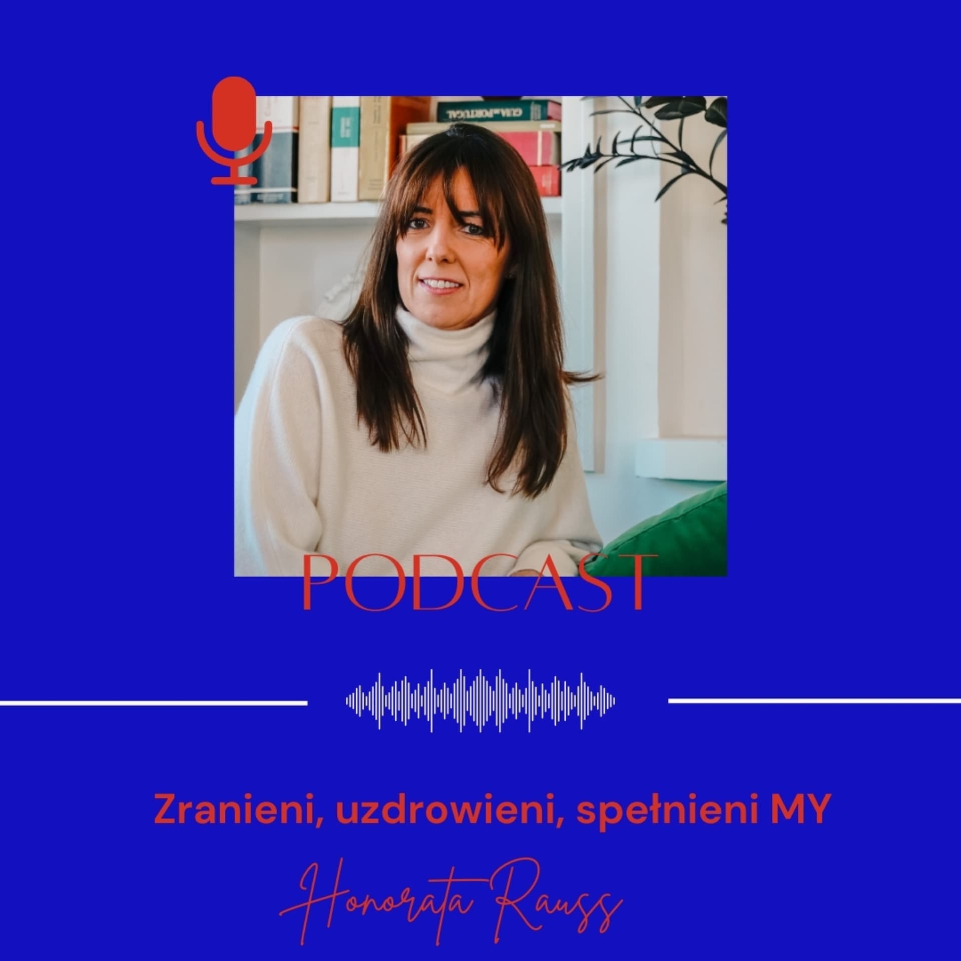 Honorata Rauss | Zranieni, uzdrowieni, spełnieni MY - Podcast